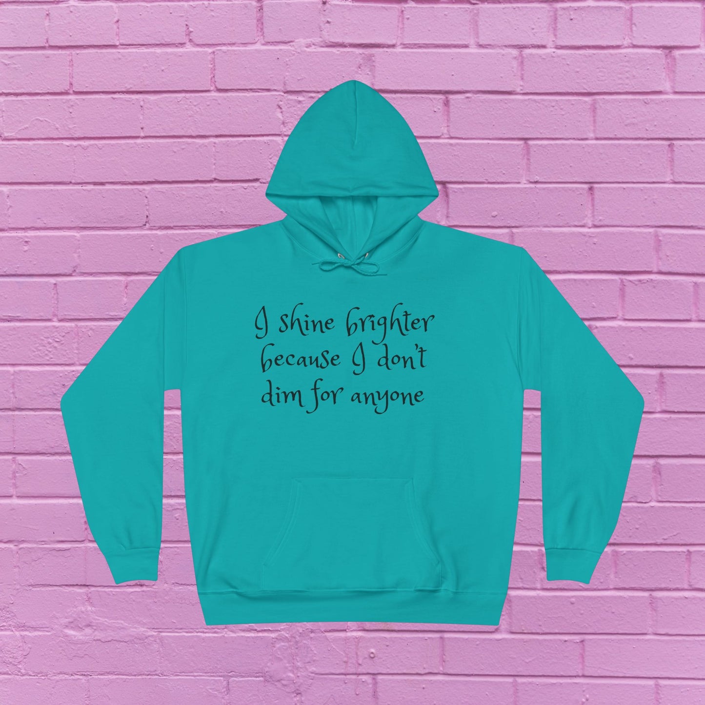 I shine brighter because I don’t dim for anyone - Inspirational Hoodie - 8 Colors