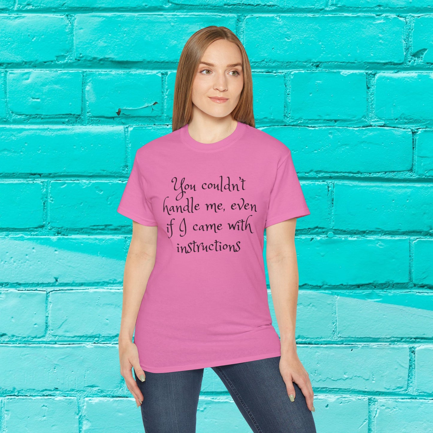 You couldn’t handle me, even if I came with instructions - Sassy T-Shirt