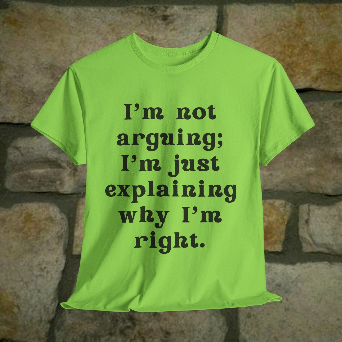 I’m not arguing; I’m just explaining why I’m right. - Sassy Cotton Tee