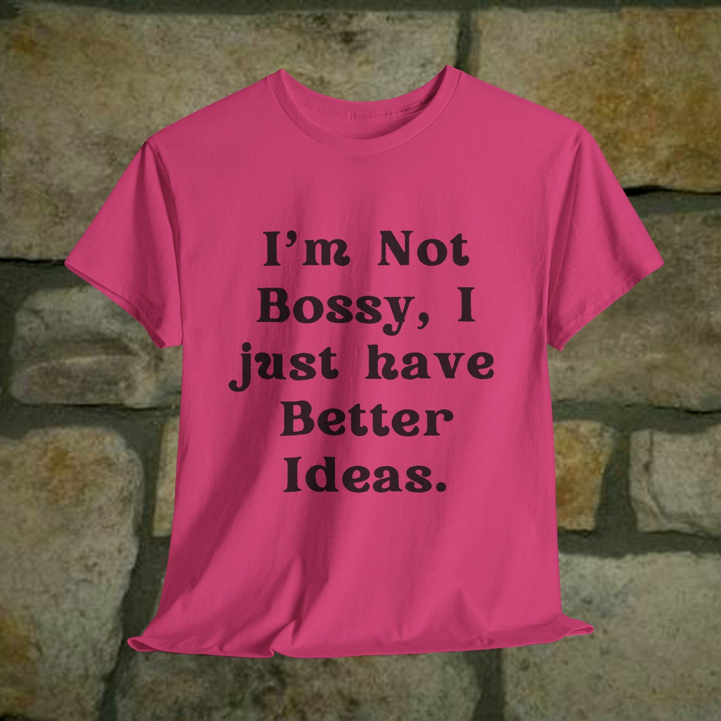 I’m not bossy, I just have better ideas - Sassy Cotton Tee