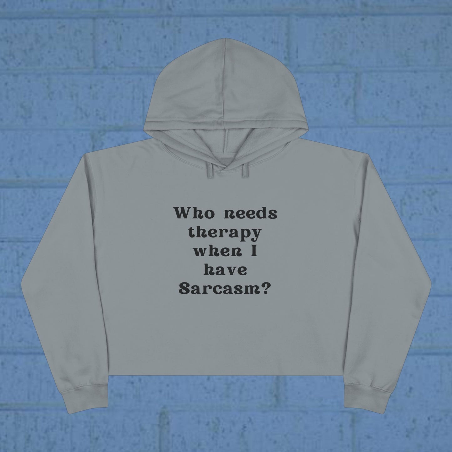 Who needs therapy when I have Sarcasm? - Sassy Crop Hoodie