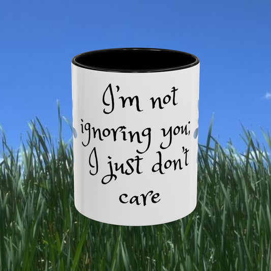 I'm Not Ignoring You, I Just Don't Care - Accent Coffee Mug (11, 15oz)