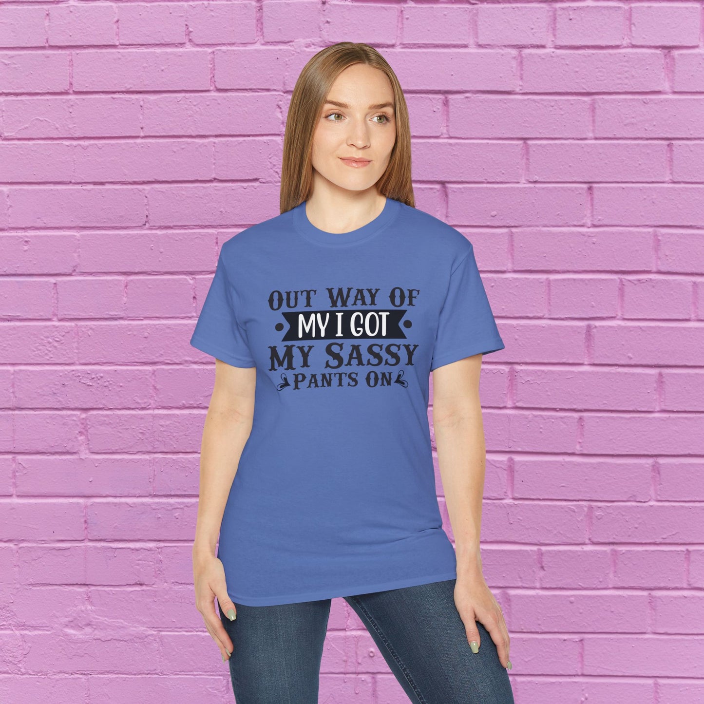 Out of My Way I Got My Sassy Pants On - Sassy Tee - 7 Colors