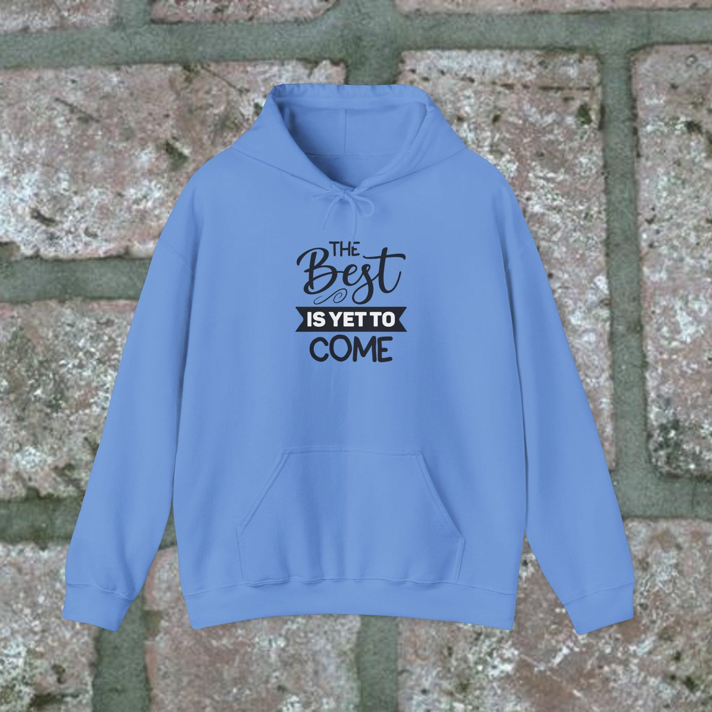 The Best Is Yet To Come - Motivational Hoodie - Unisex