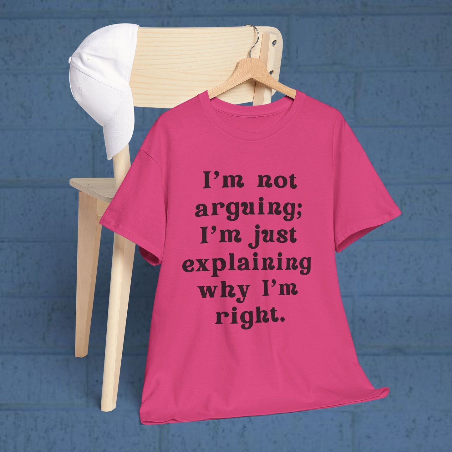 I’m not arguing; I’m just explaining why I’m right. - Sassy Cotton Tee