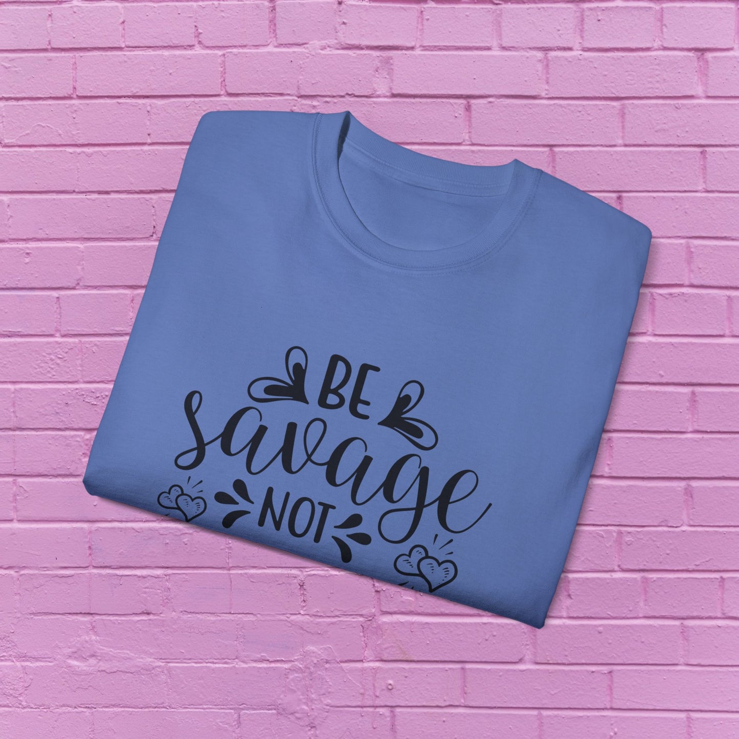 Be Savage Not Average - Sassy T-Shirt - 9 Colors