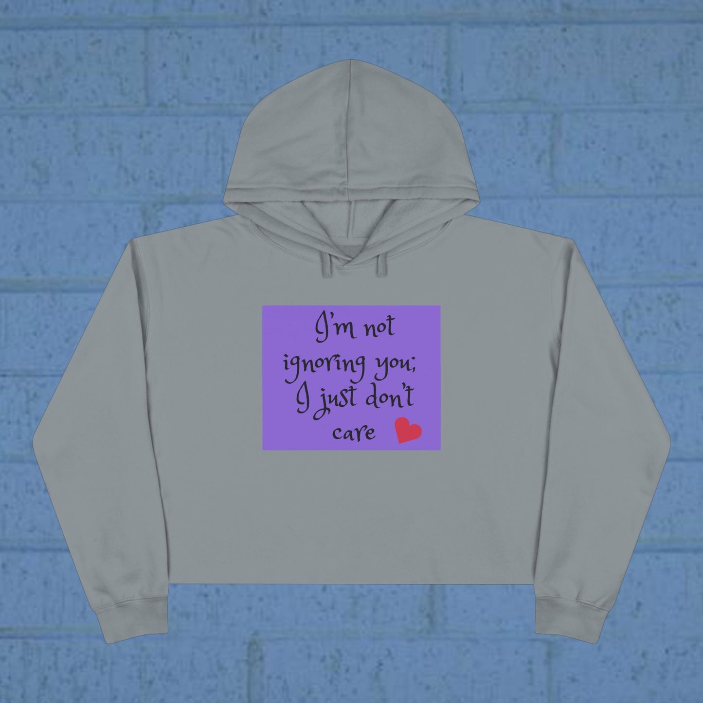 I'm not ignoring you I just don't care - Sassy Crop Hoodie