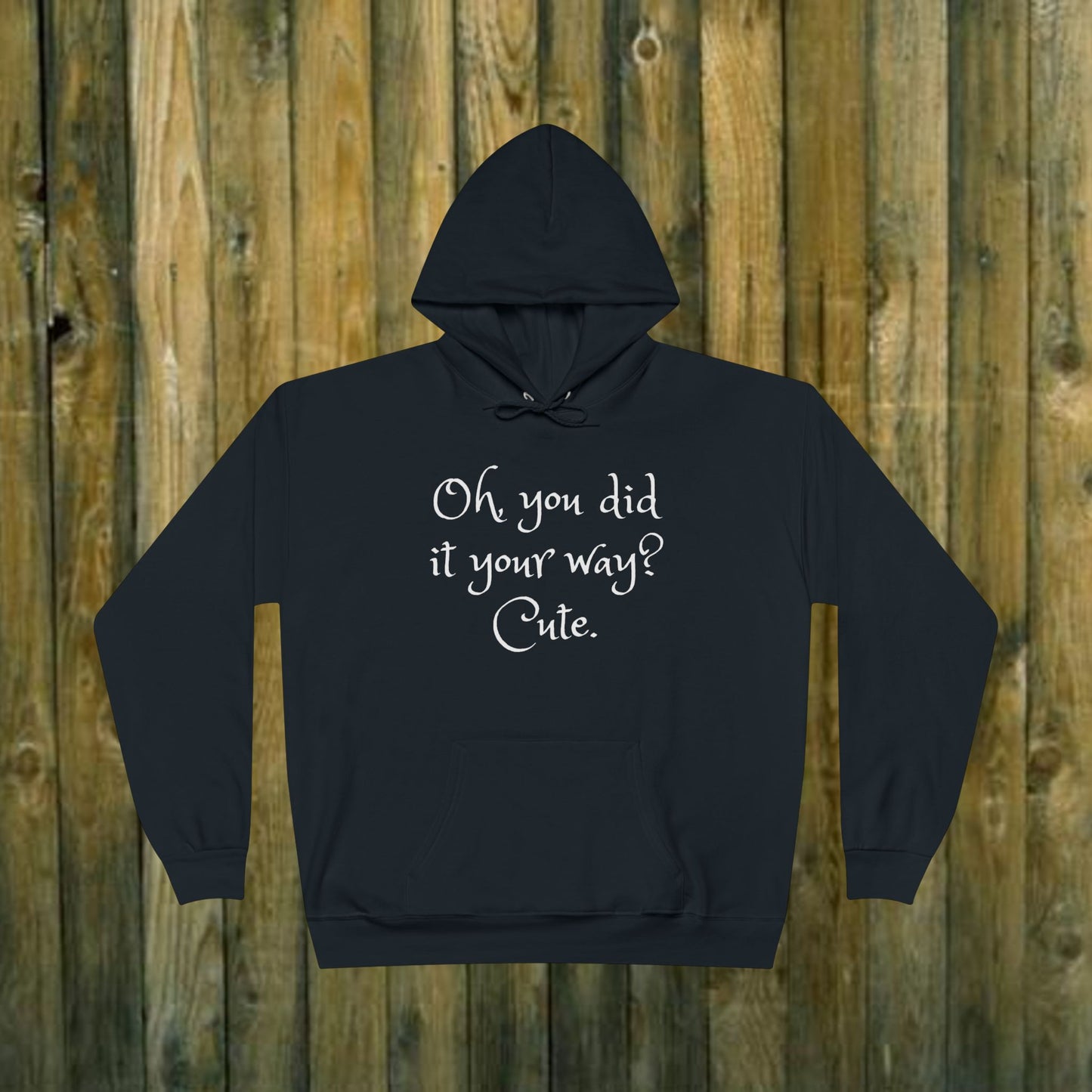 Oh, You did it your way? Cute  -  Funny Quote Sassy Hoodie Sweatshirt