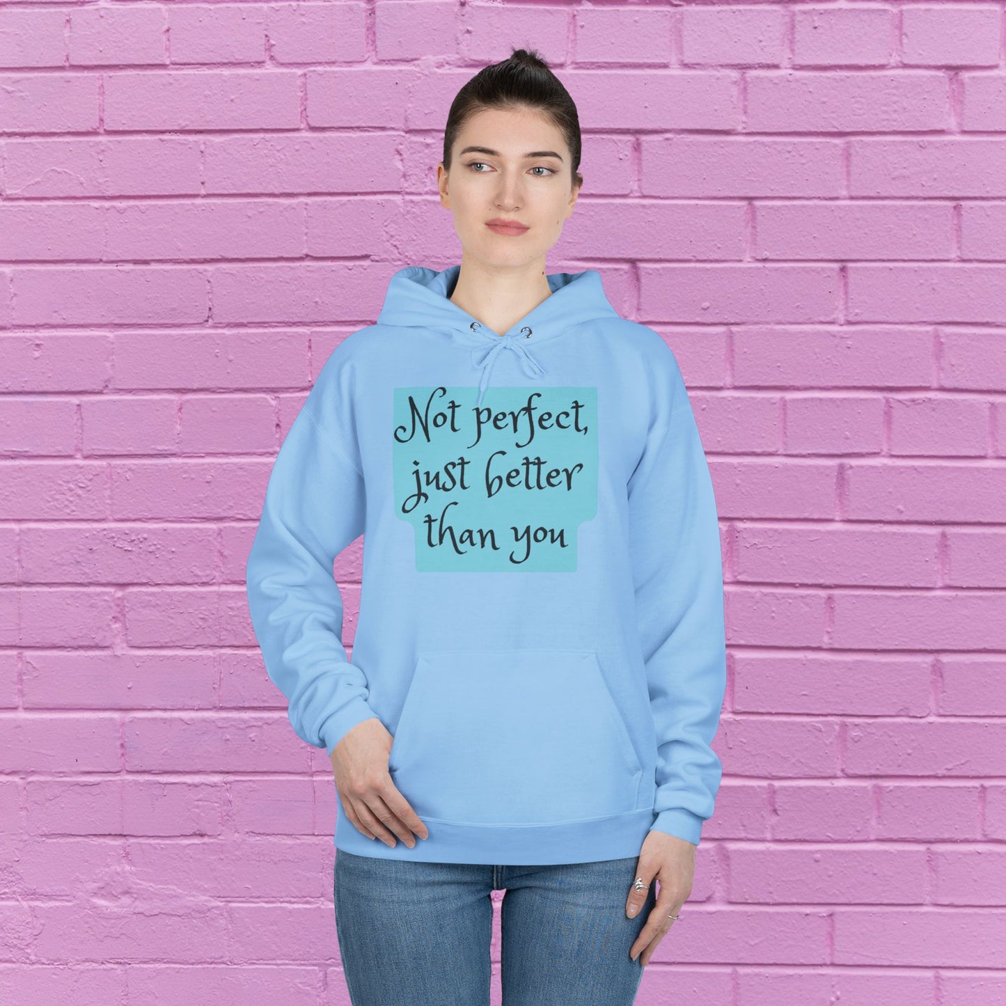 Not perfect just better than you - Sassy Hoodie - 8 Colors