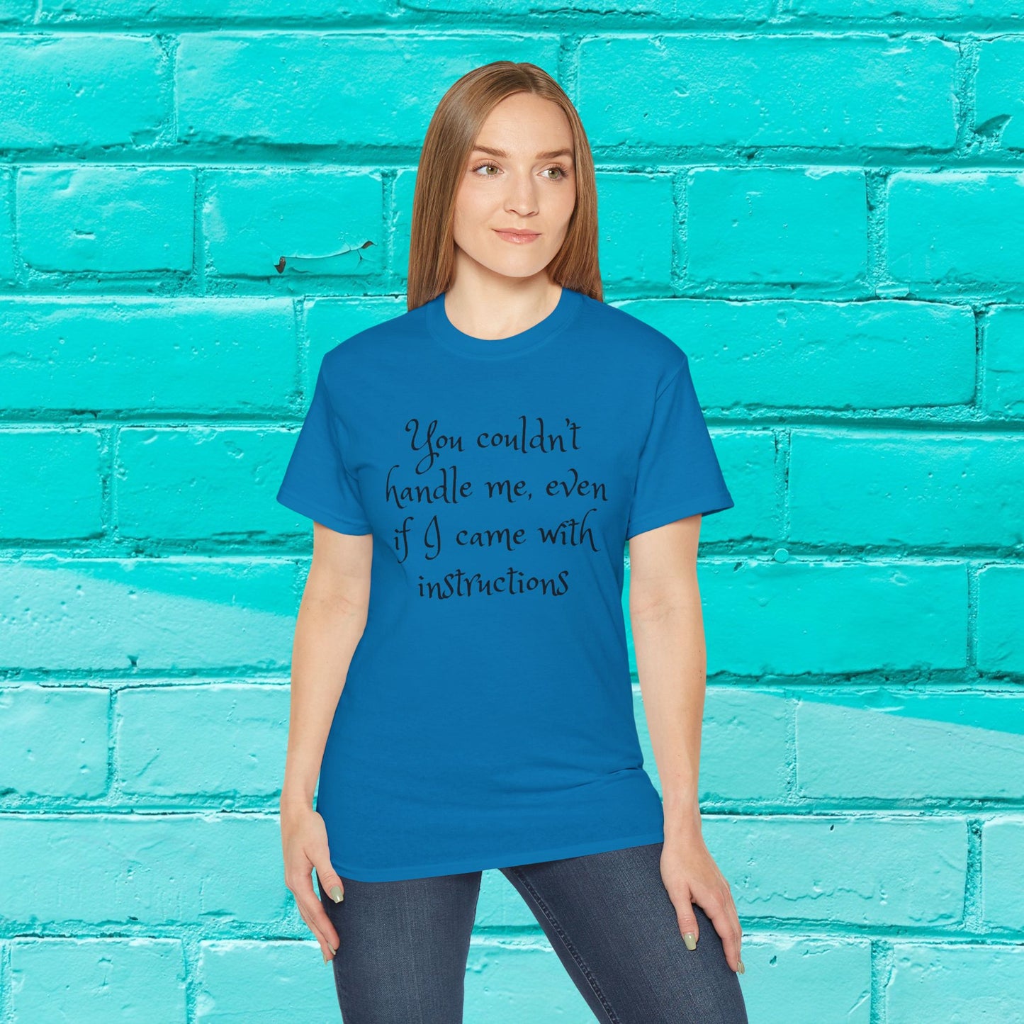 You couldn’t handle me, even if I came with instructions - Sassy T-Shirt