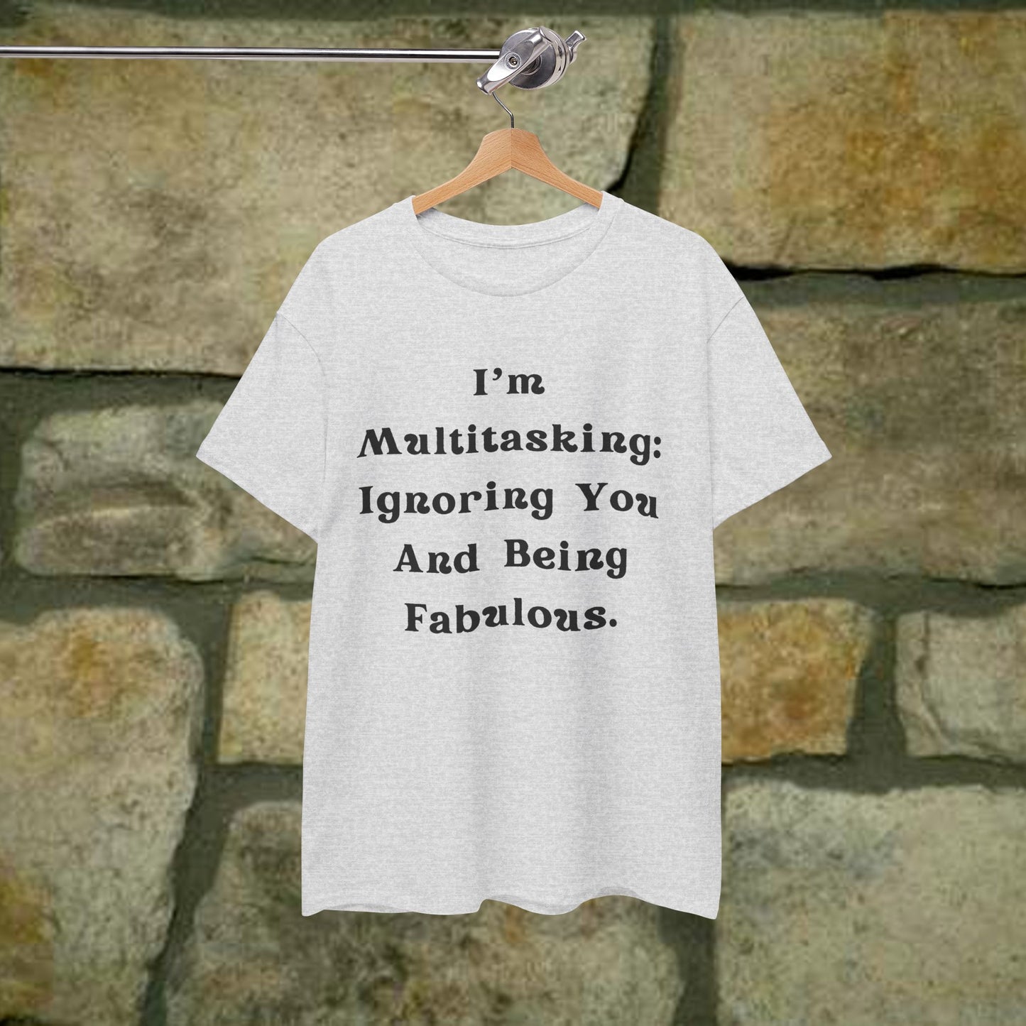 I’m multitasking: ignoring you and being fabulous- Sassy Cotton Tee