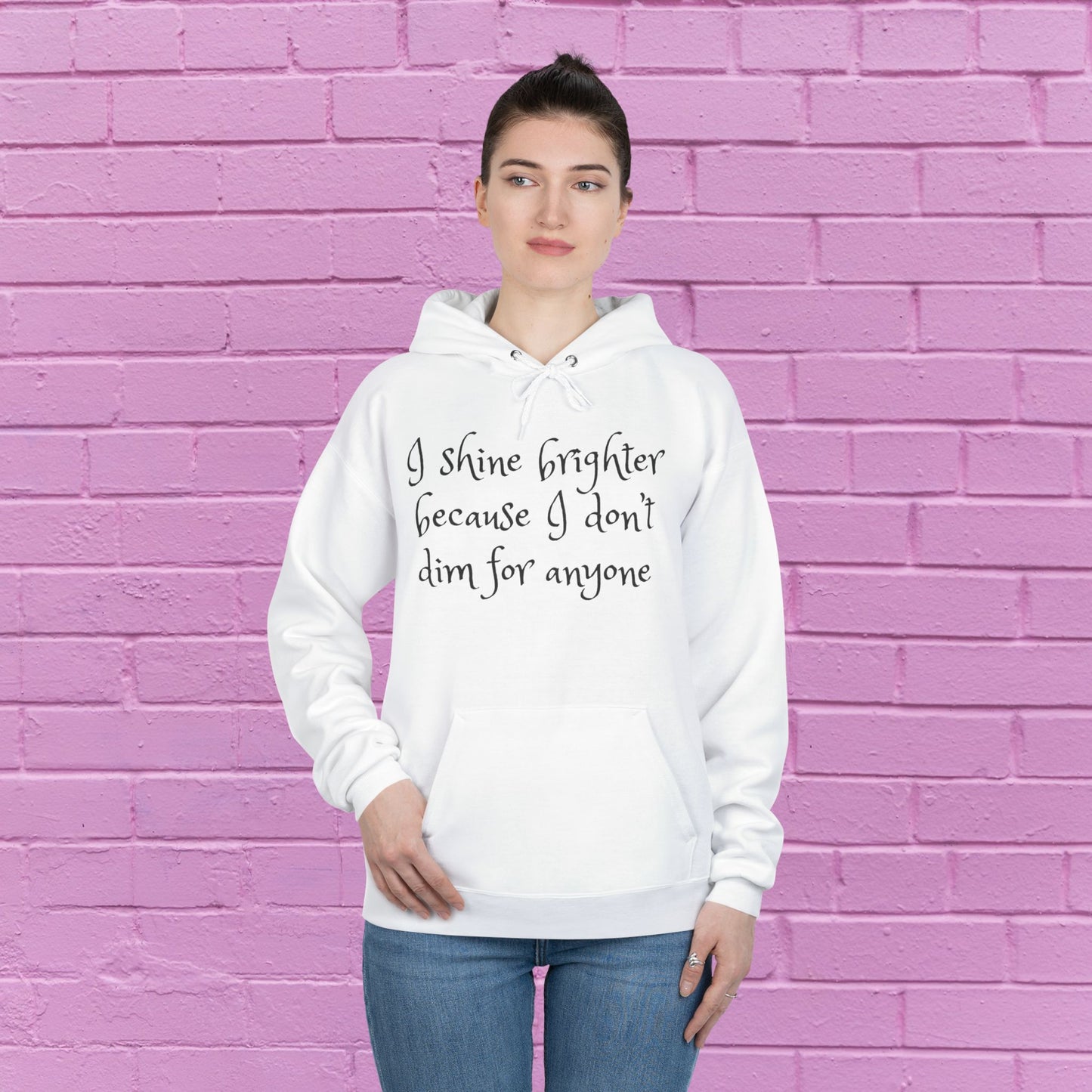 I shine brighter because I don’t dim for anyone - Inspirational Hoodie - 8 Colors