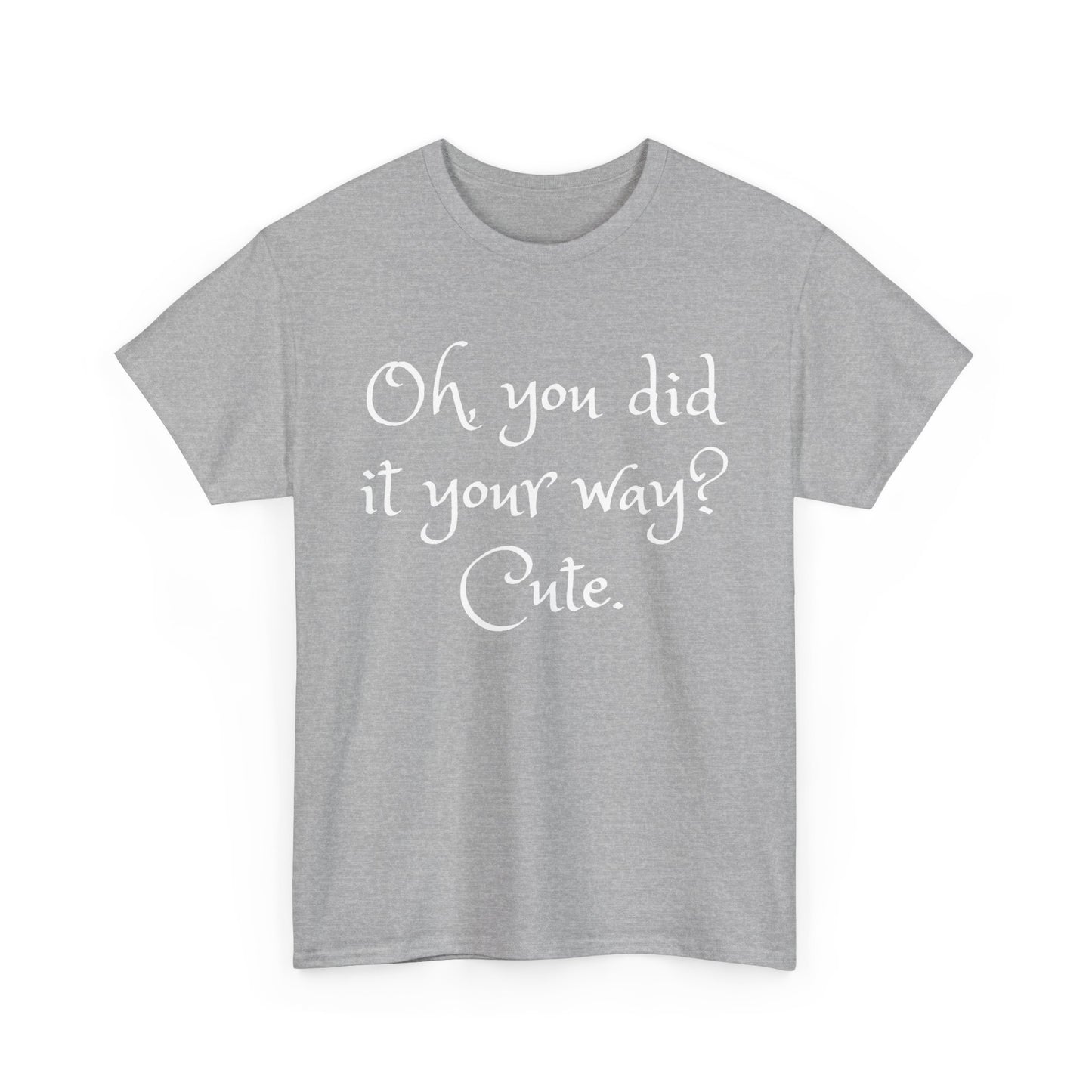 Unisex Cotton Tee - Oh you did it your way. Cute