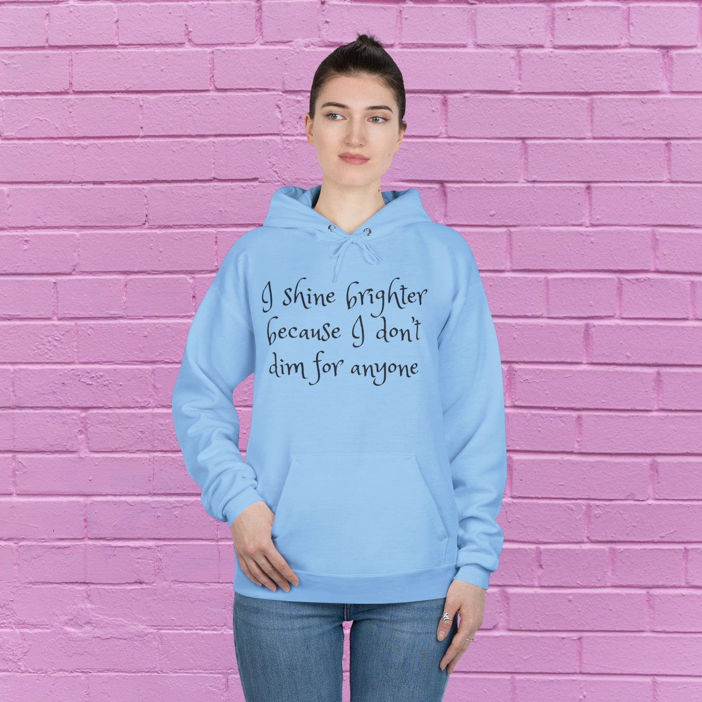 I shine brighter because I don’t dim for anyone - Inspirational Hoodie - 8 Colors