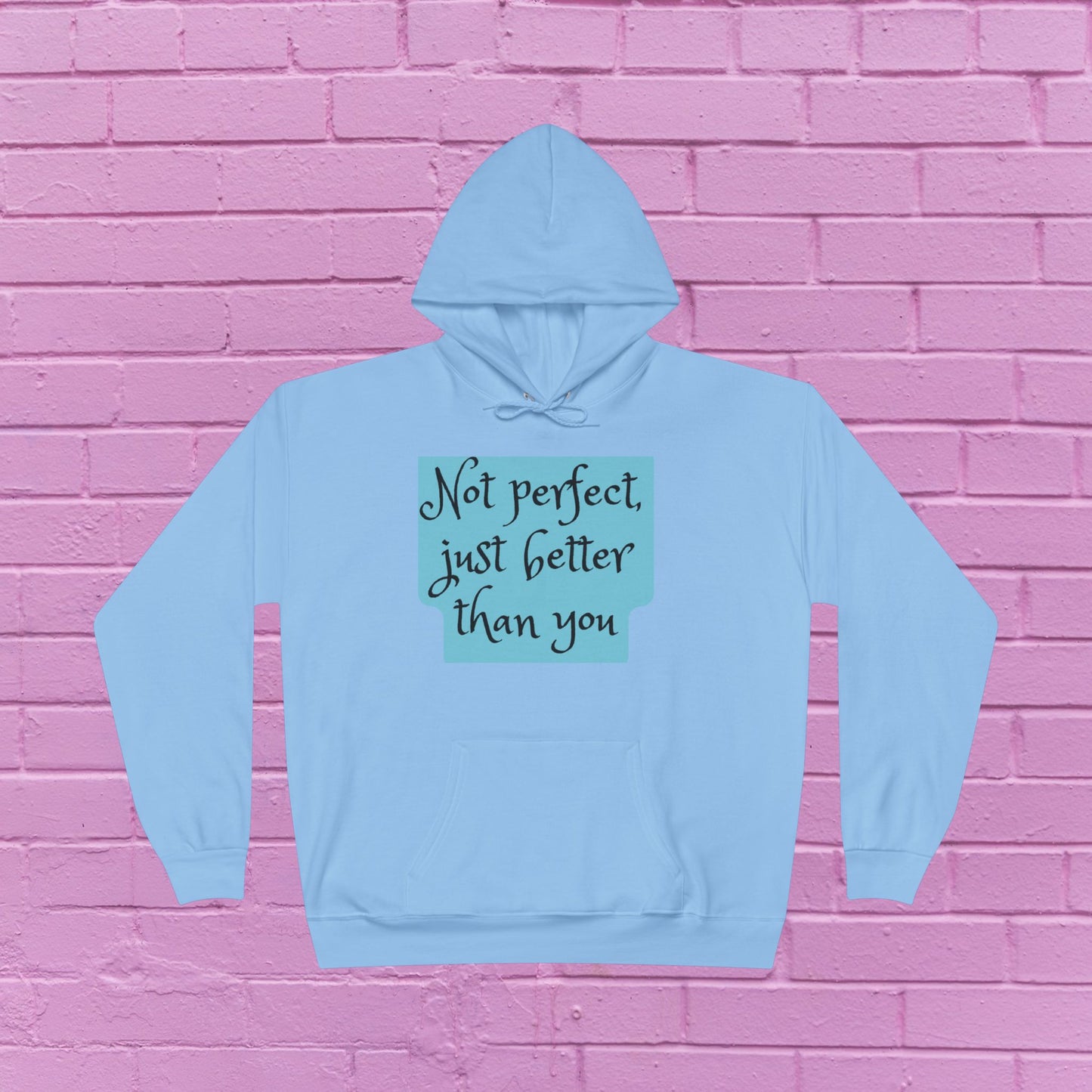 Not perfect just better than you - Sassy Hoodie - 8 Colors