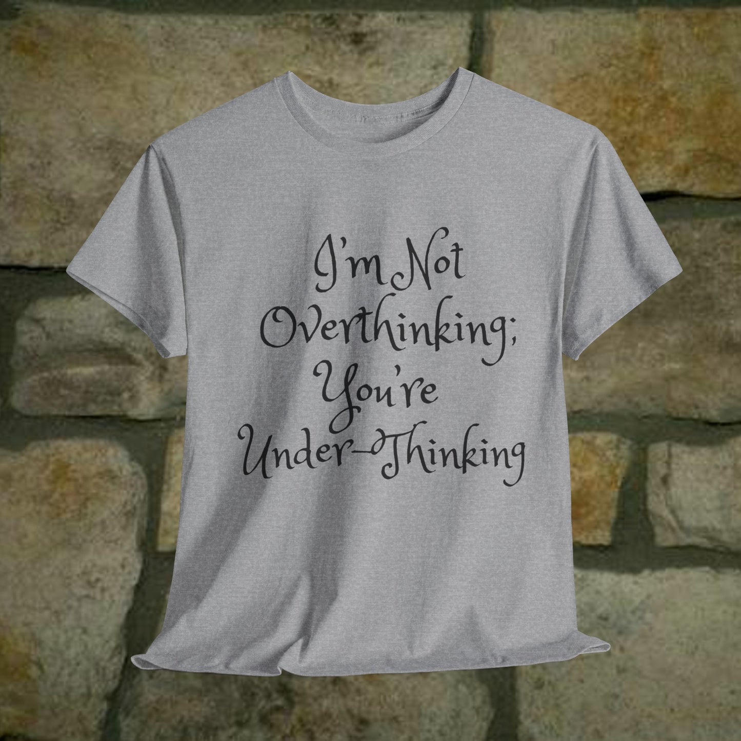 Unisex Cotton Tee - I'm not overthinking your underthinking