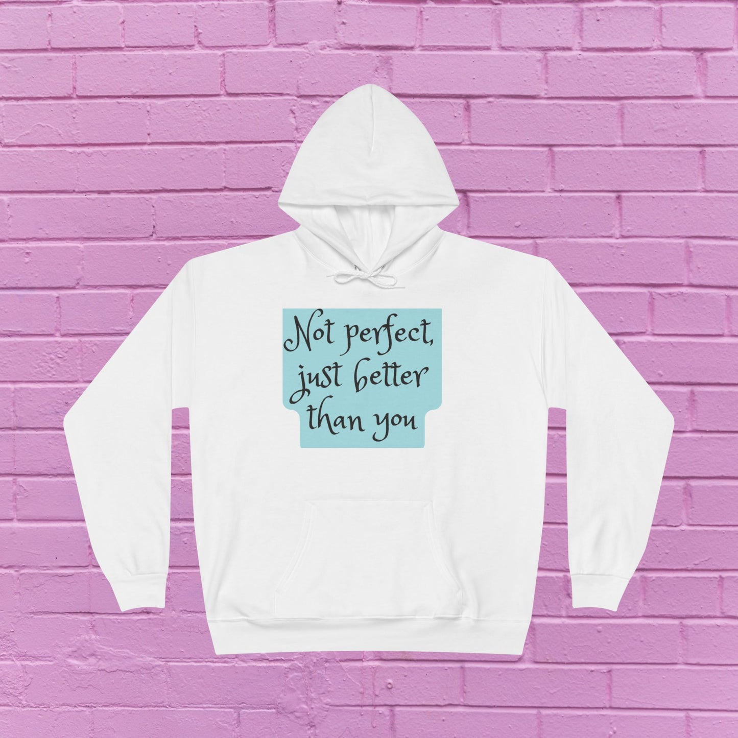 Not perfect just better than you - Sassy Hoodie - 8 Colors