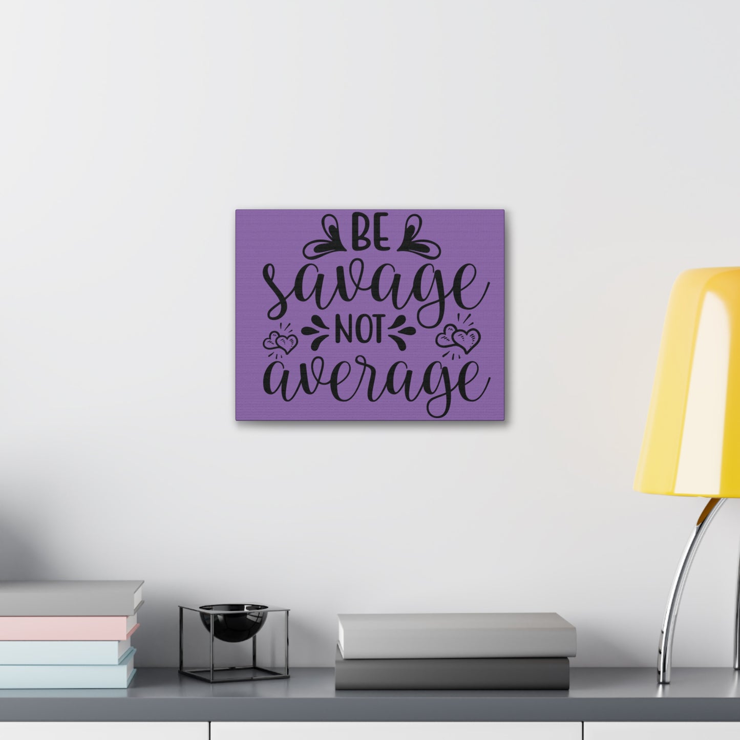 Be Savage Not Average - Canvas Wall Prints - Inspirational Prints - 14x11