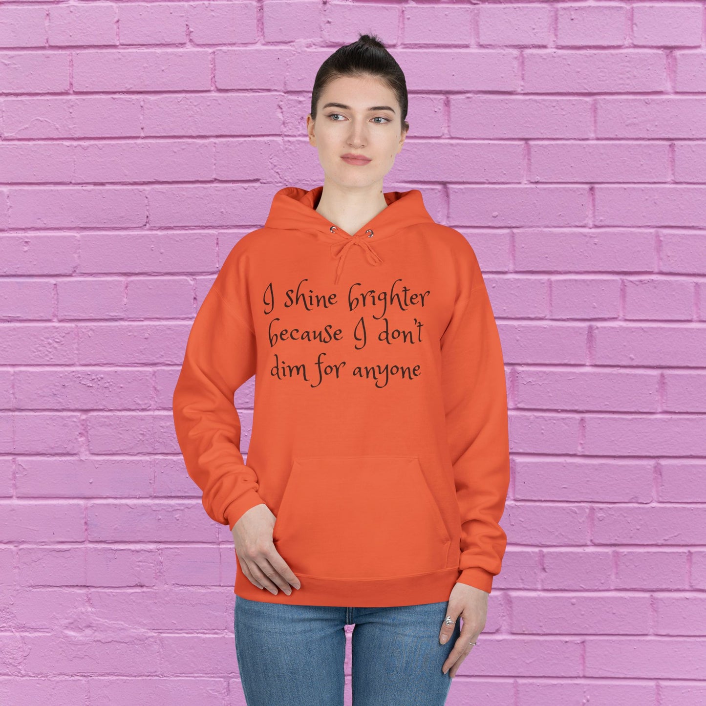 I shine brighter because I don’t dim for anyone - Inspirational Hoodie - 8 Colors