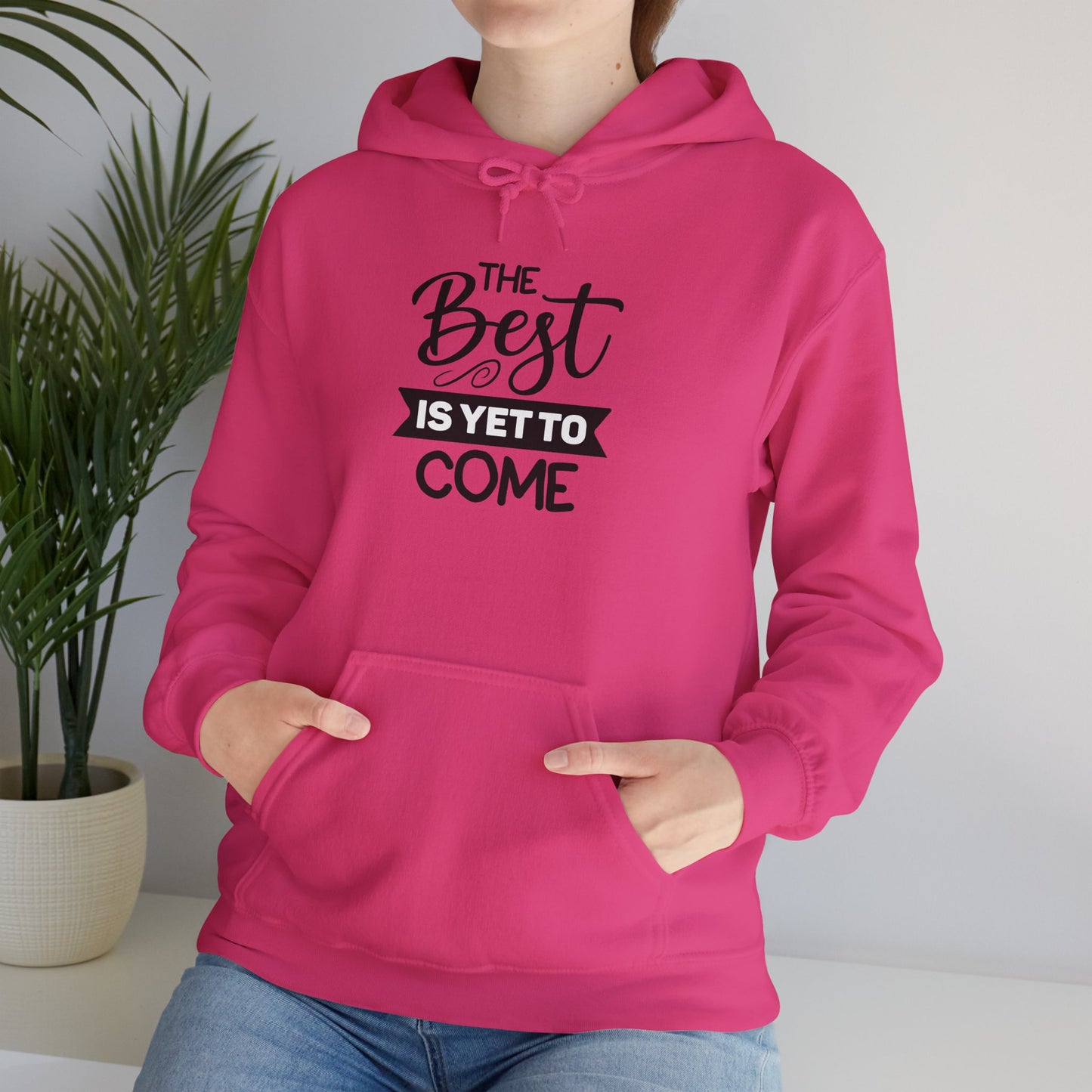 The Best Is Yet To Come - Motivational Hoodie - Unisex