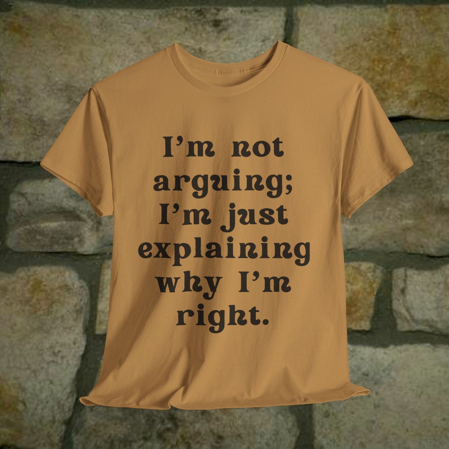 I’m not arguing; I’m just explaining why I’m right. - Sassy Cotton Tee