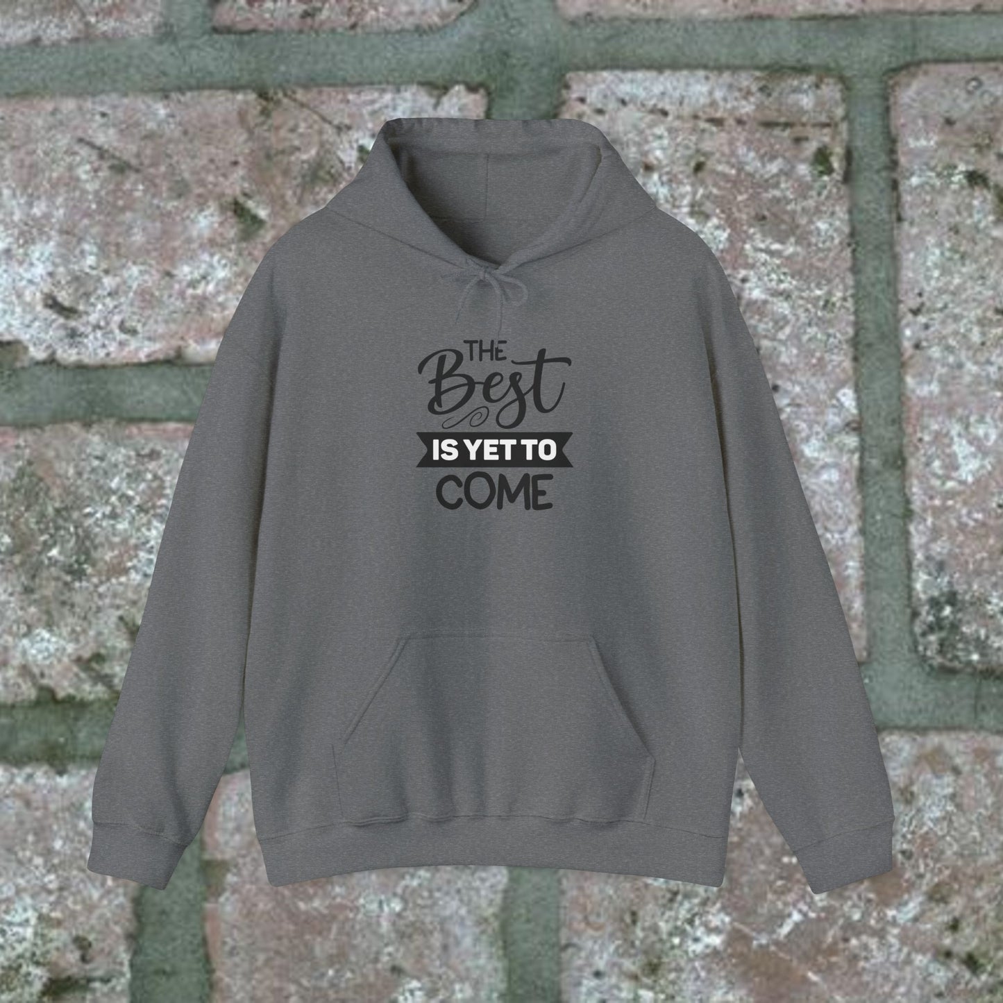 The Best Is Yet To Come - Motivational Hoodie - Unisex