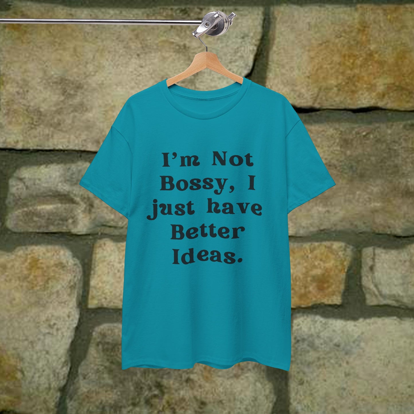 I’m not bossy, I just have better ideas - Sassy Cotton Tee