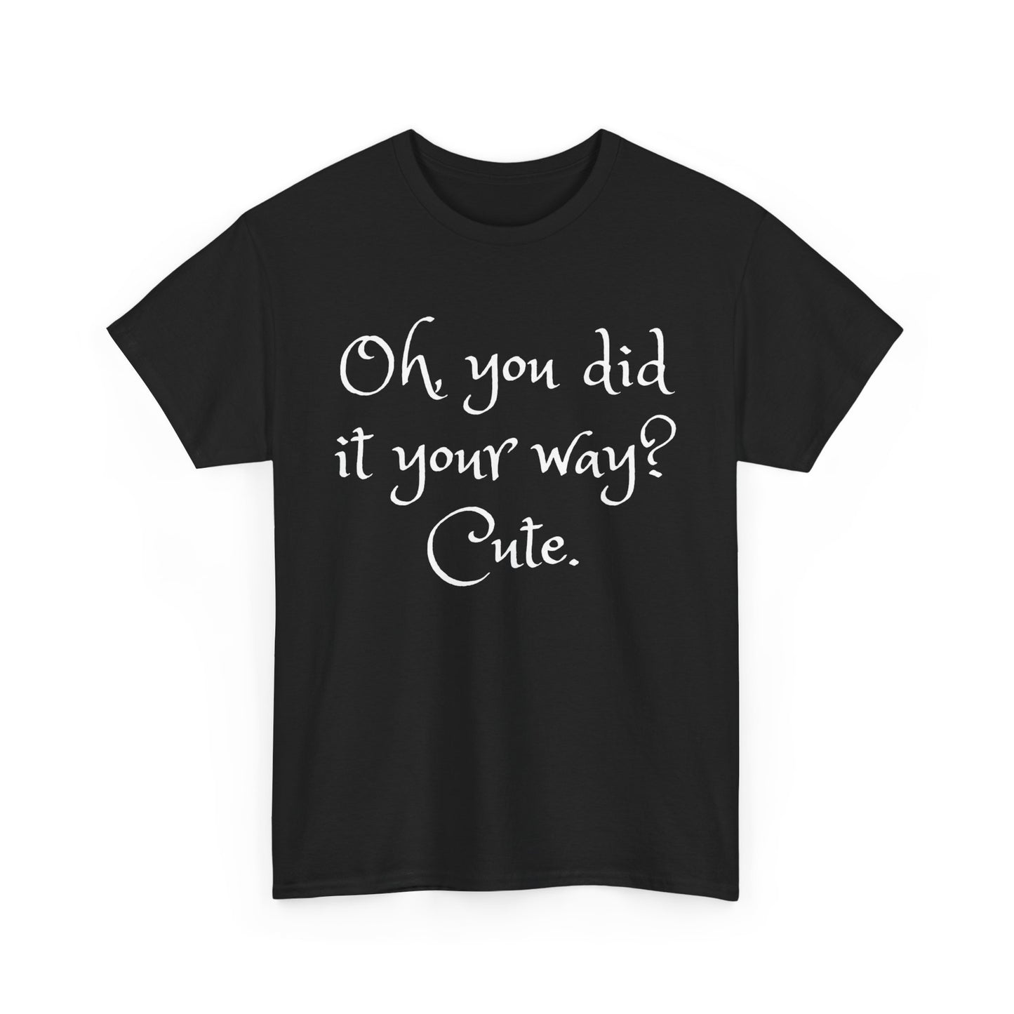 Unisex Cotton Tee - Oh you did it your way. Cute