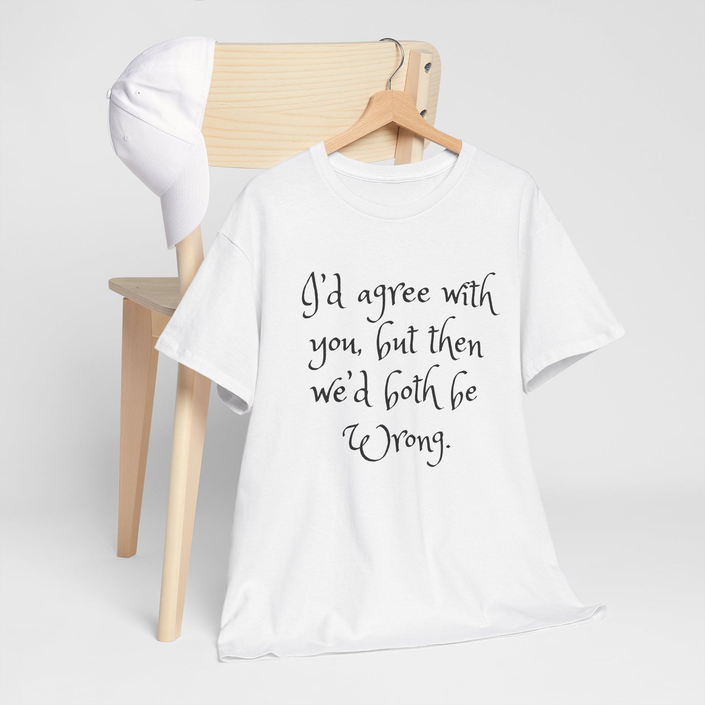 Unisex Cotton Tee - I'd Agree with You But Then We'd Both Be Wrong Shirt