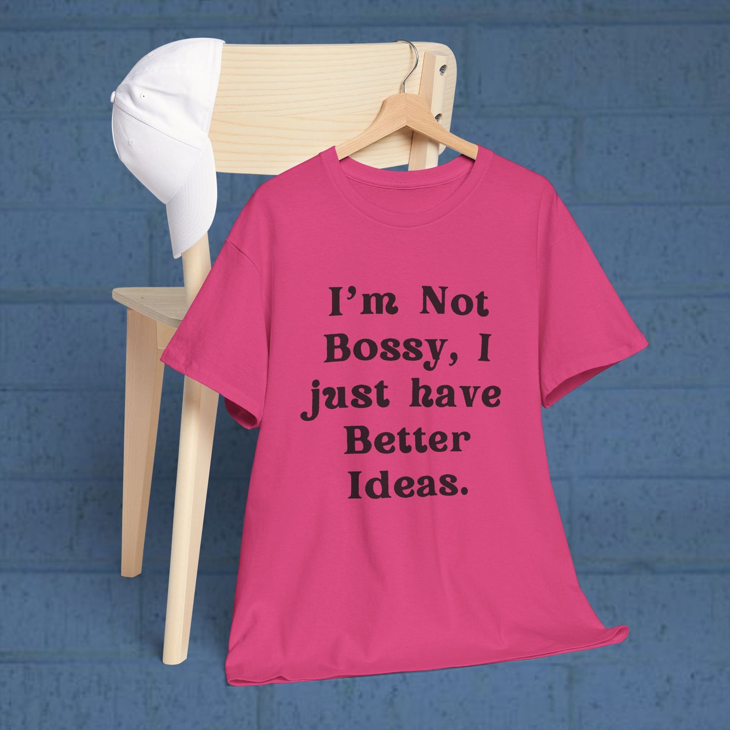 I’m not bossy, I just have better ideas - Sassy Cotton Tee