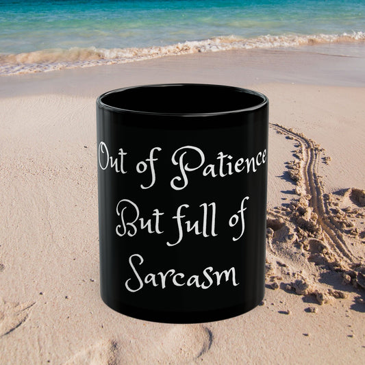 Out of Patience But Full of Sarcasm - Black Mug (11oz, 15oz) Sassy Mug