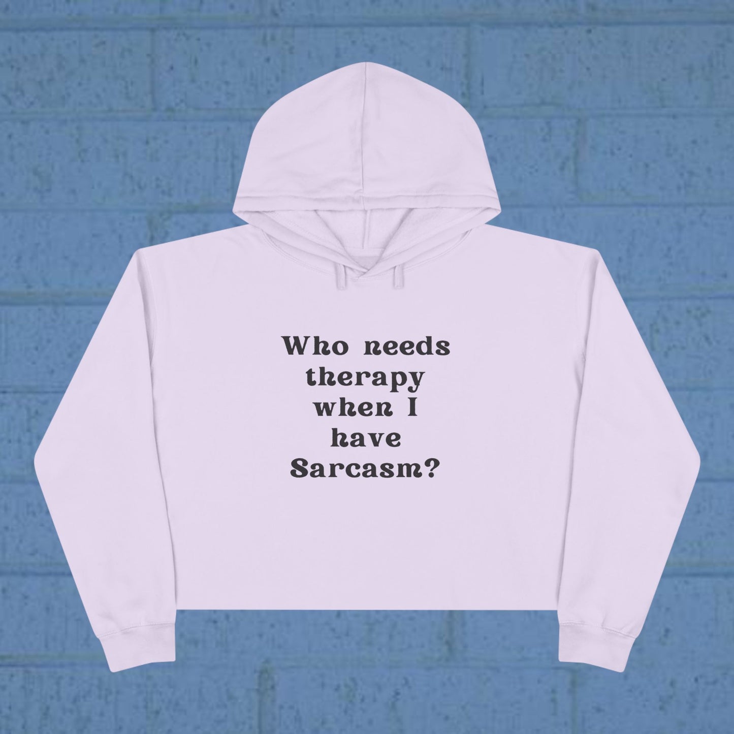 Who needs therapy when I have Sarcasm? - Sassy Crop Hoodie