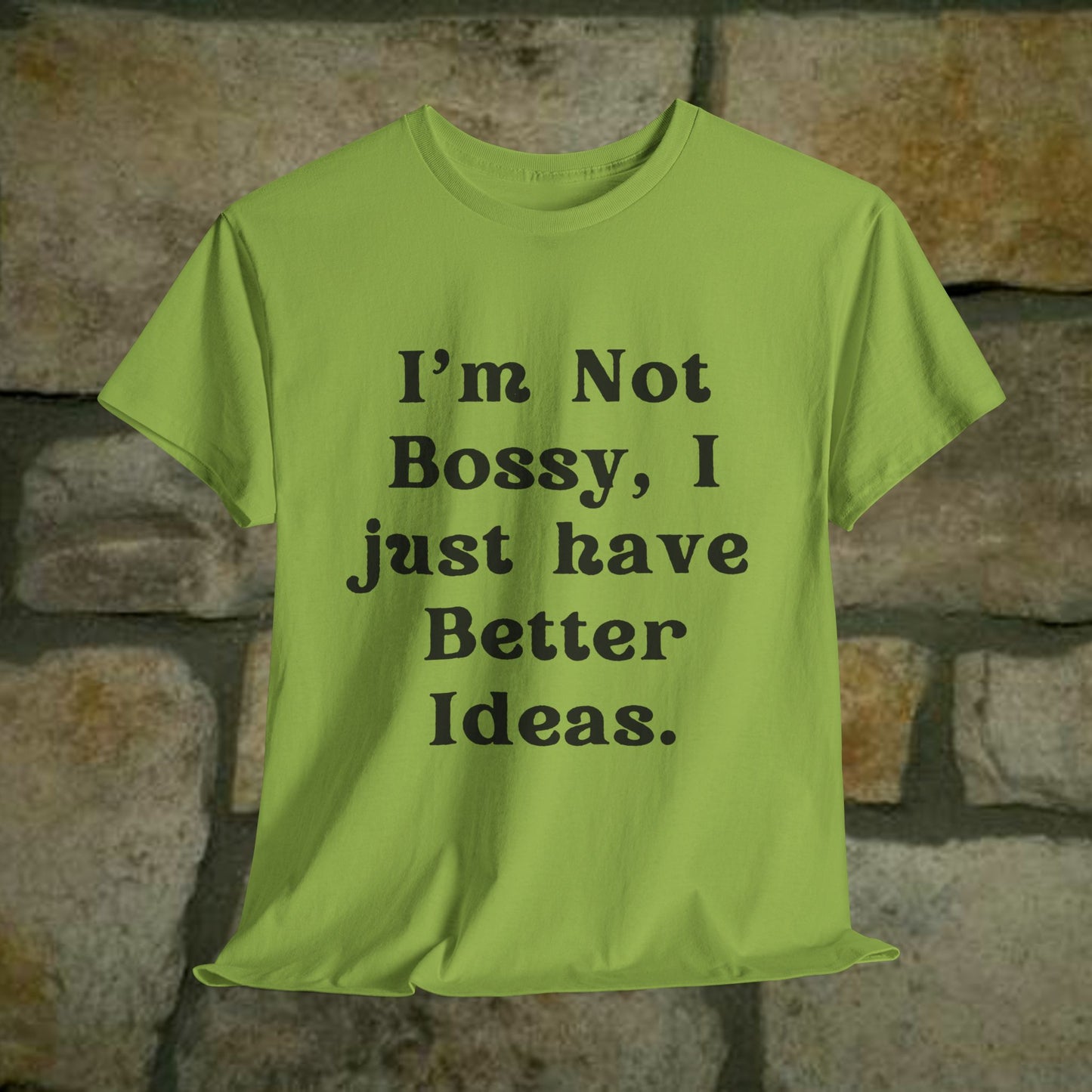 I’m not bossy, I just have better ideas - Sassy Cotton Tee