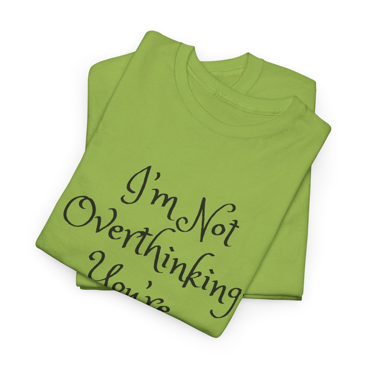 Unisex Cotton Tee - I'm not overthinking your underthinking