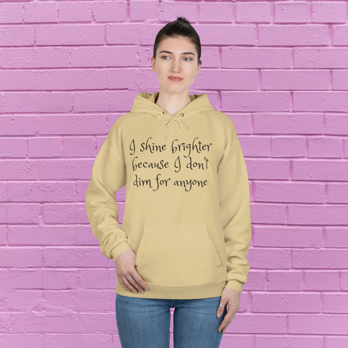 I shine brighter because I don’t dim for anyone - Inspirational Hoodie - 8 Colors