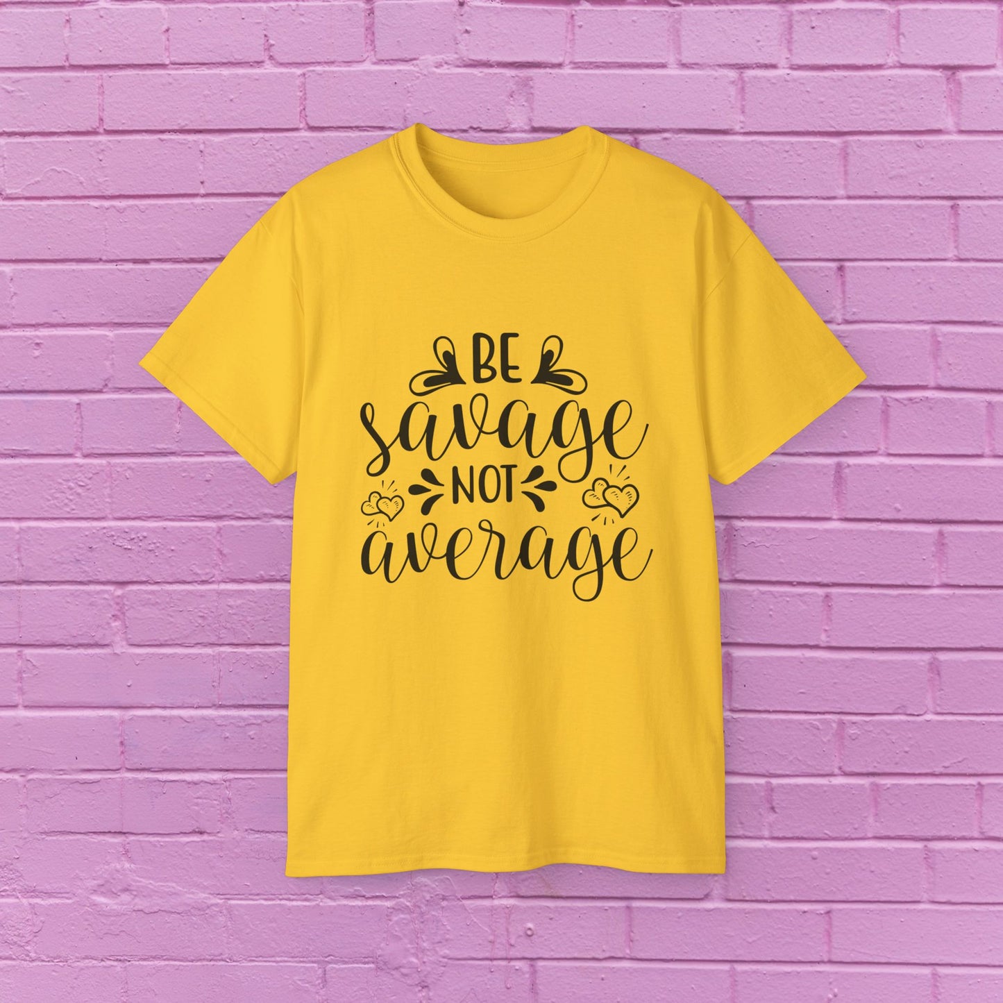 Be Savage Not Average - Sassy T-Shirt - 9 Colors