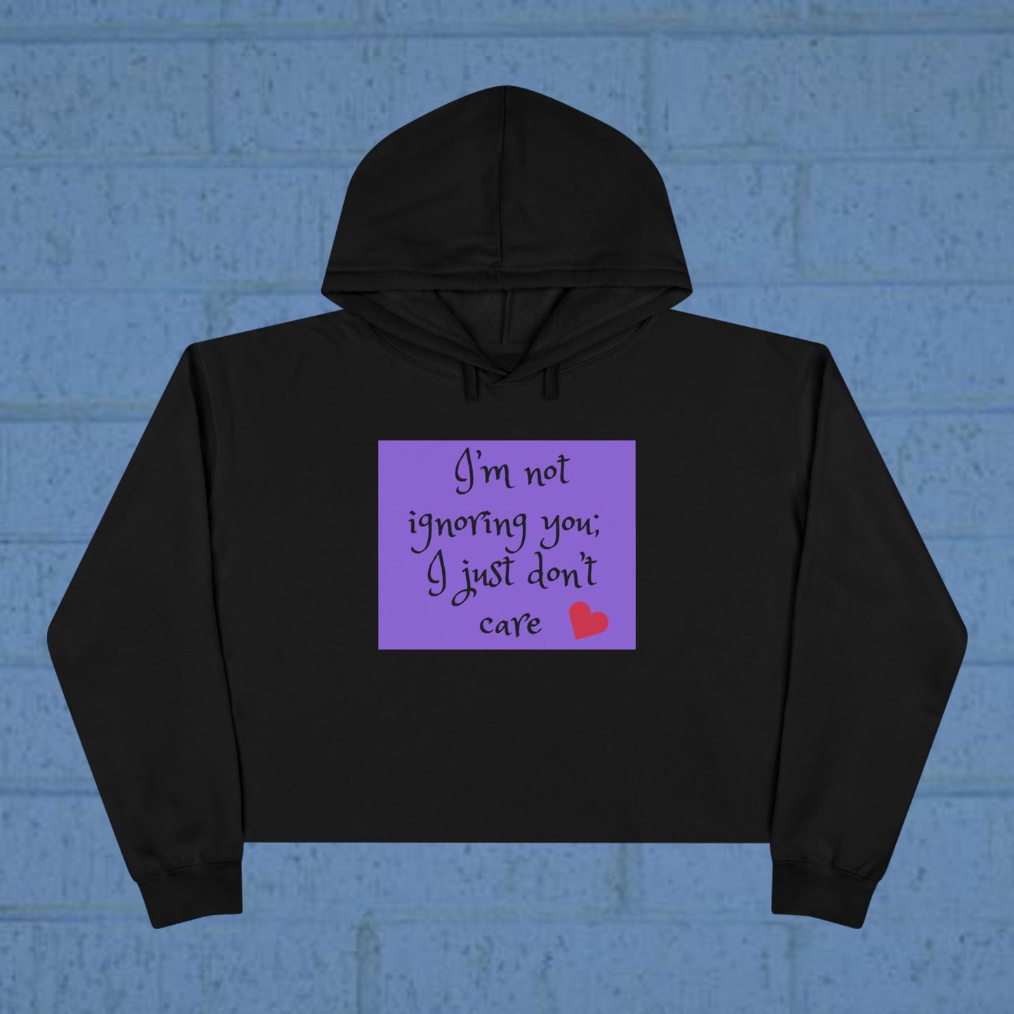 I'm not ignoring you I just don't care - Sassy Crop Hoodie