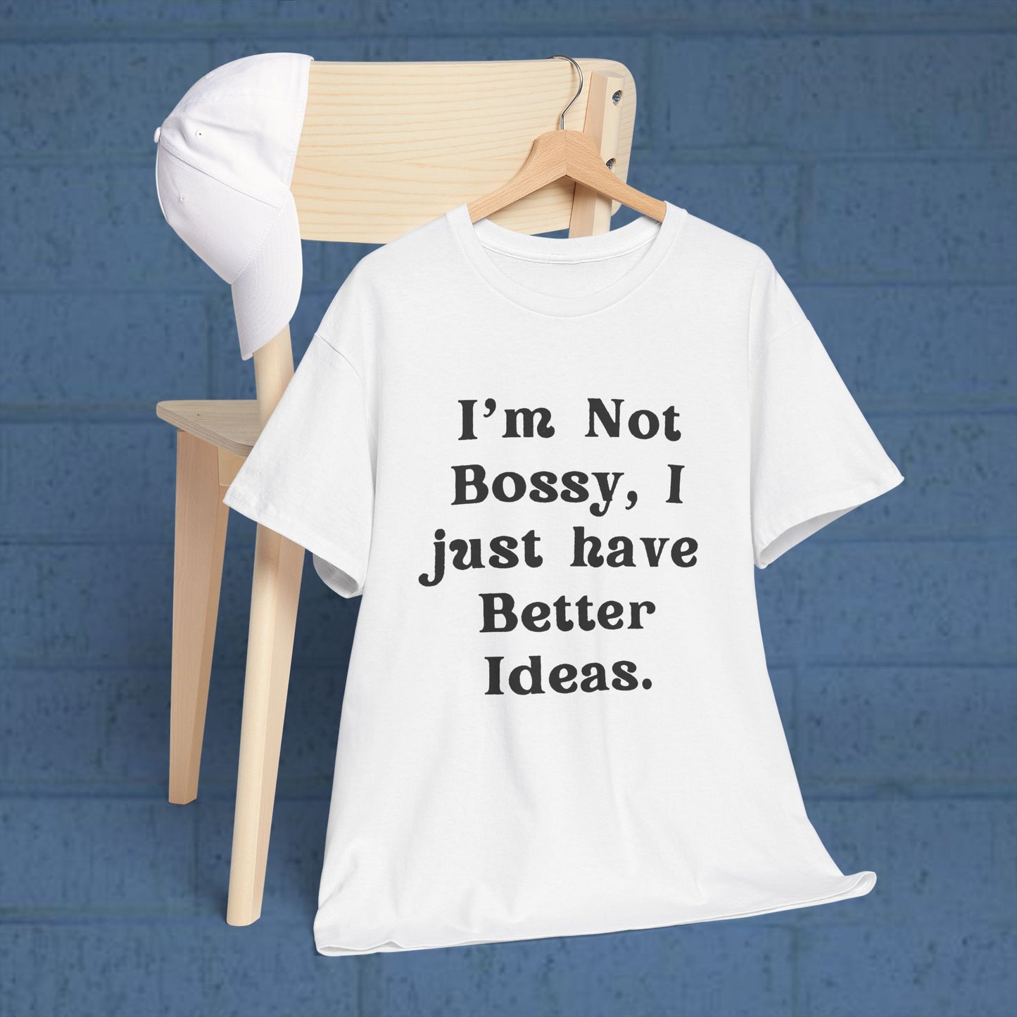 I’m not bossy, I just have better ideas - Sassy Cotton Tee