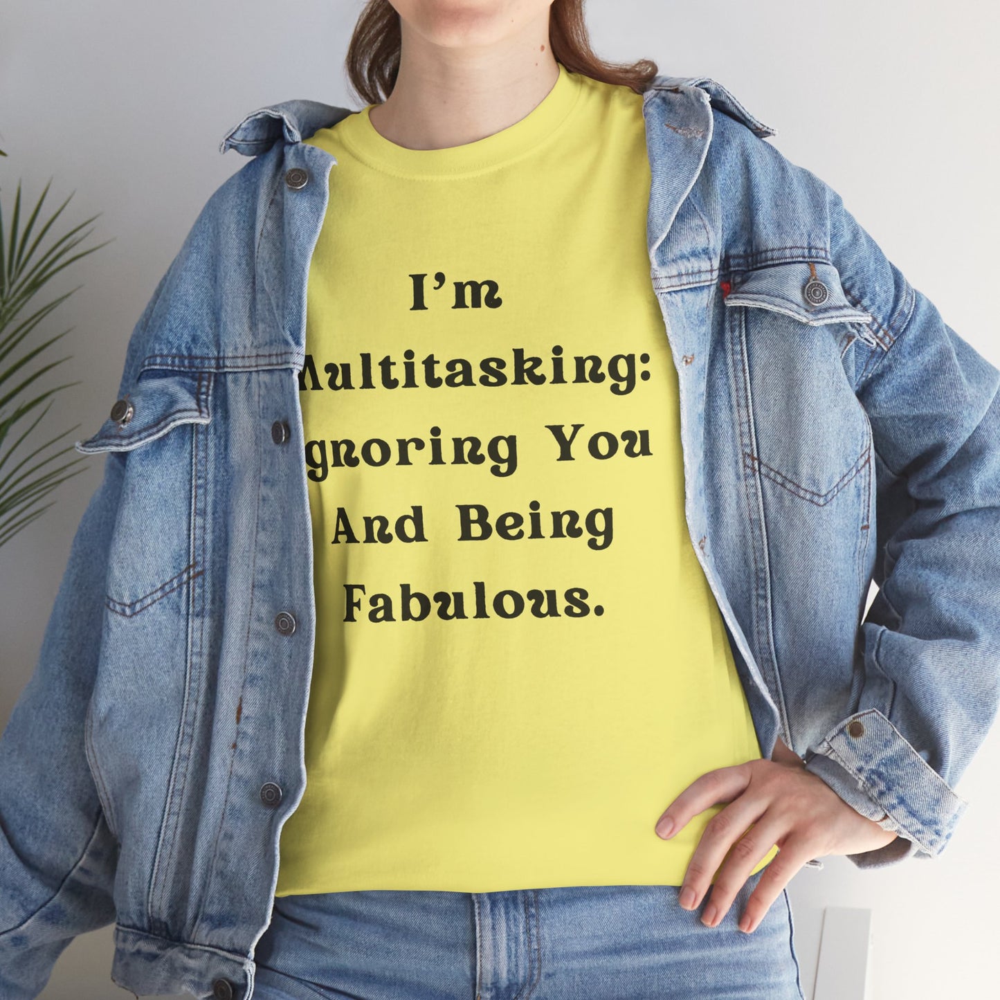 I’m multitasking: ignoring you and being fabulous- Sassy Cotton Tee