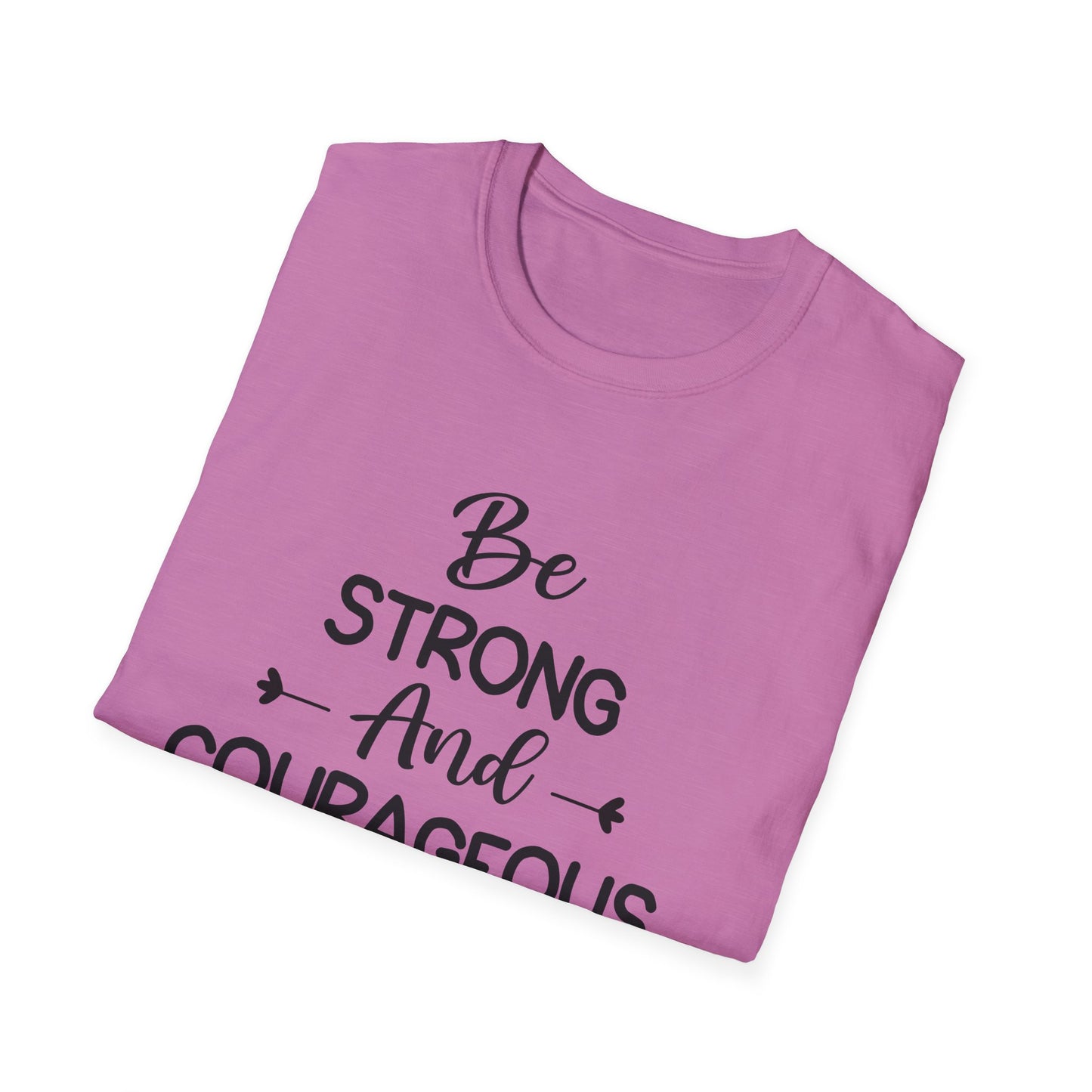 Be Strong and Courageous - Soft style T-Shirt