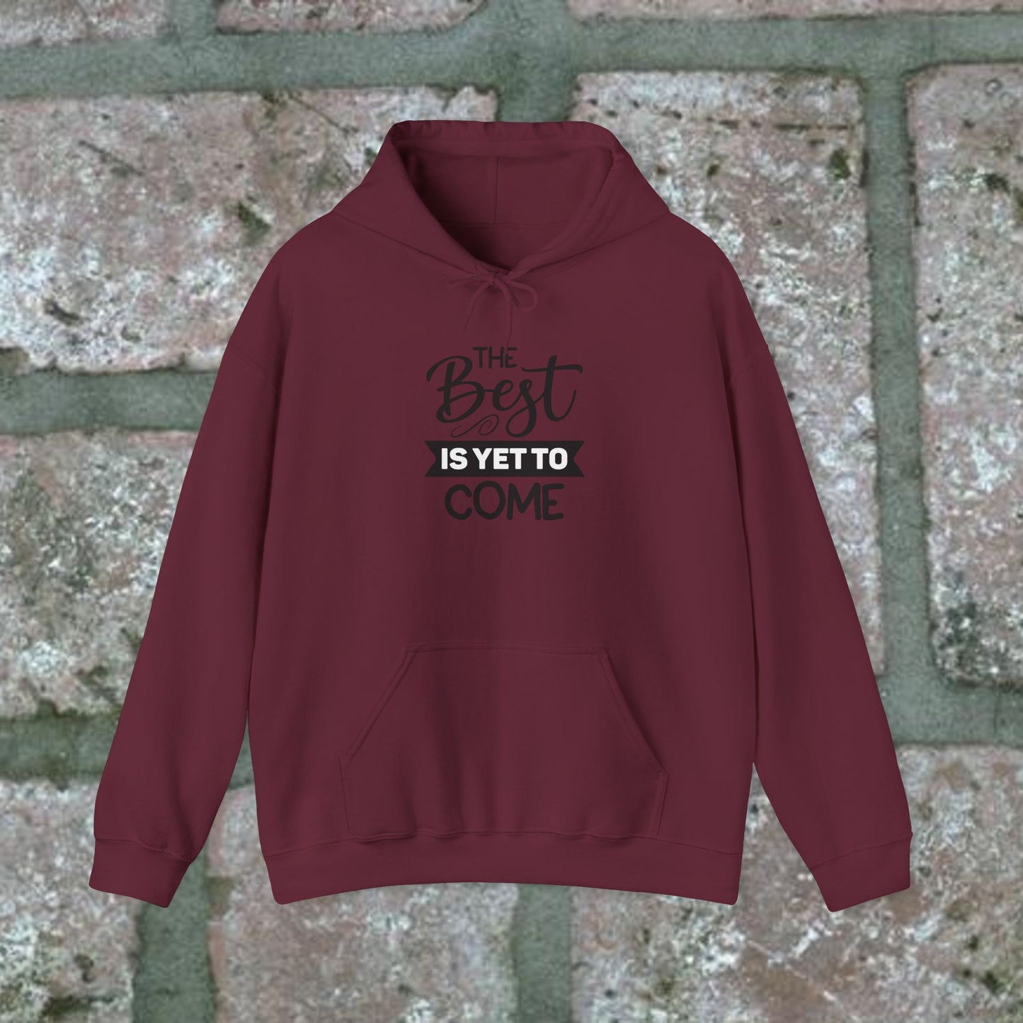 The Best Is Yet To Come - Motivational Hoodie - Unisex