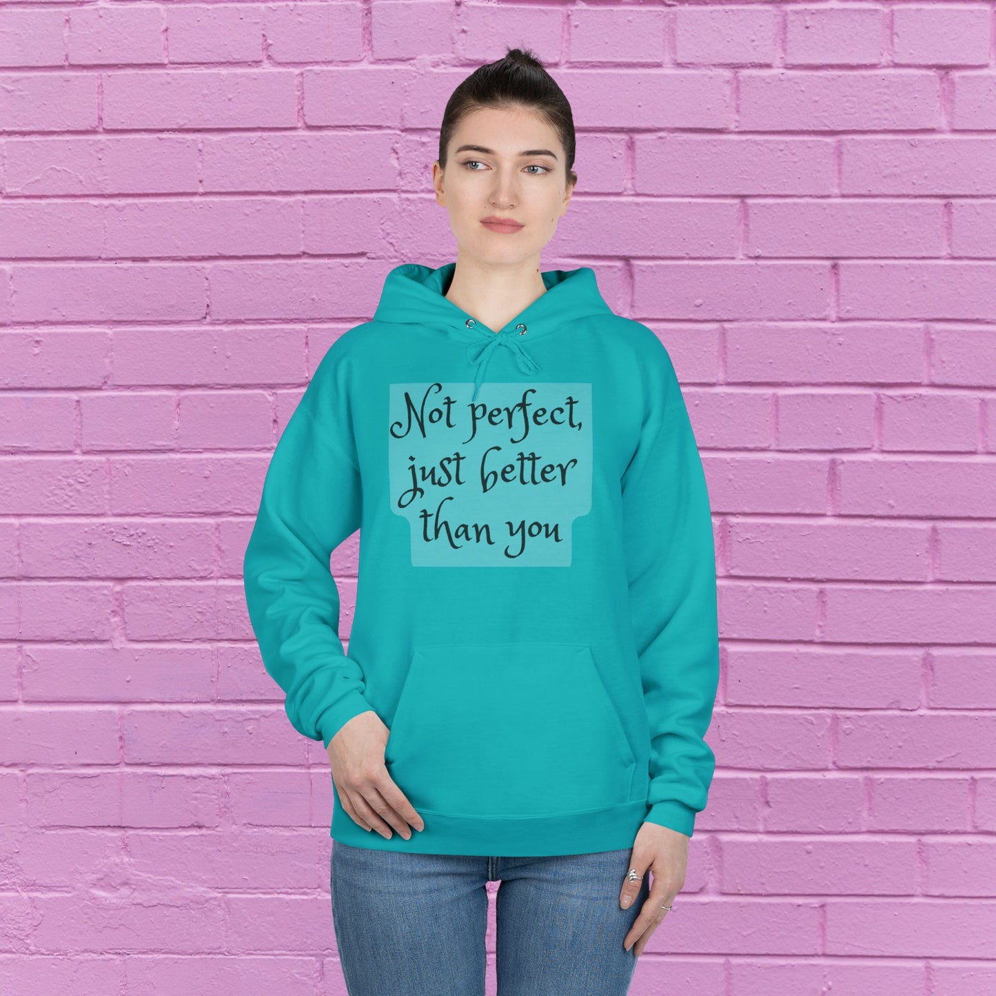 Not perfect just better than you - Sassy Hoodie - 8 Colors