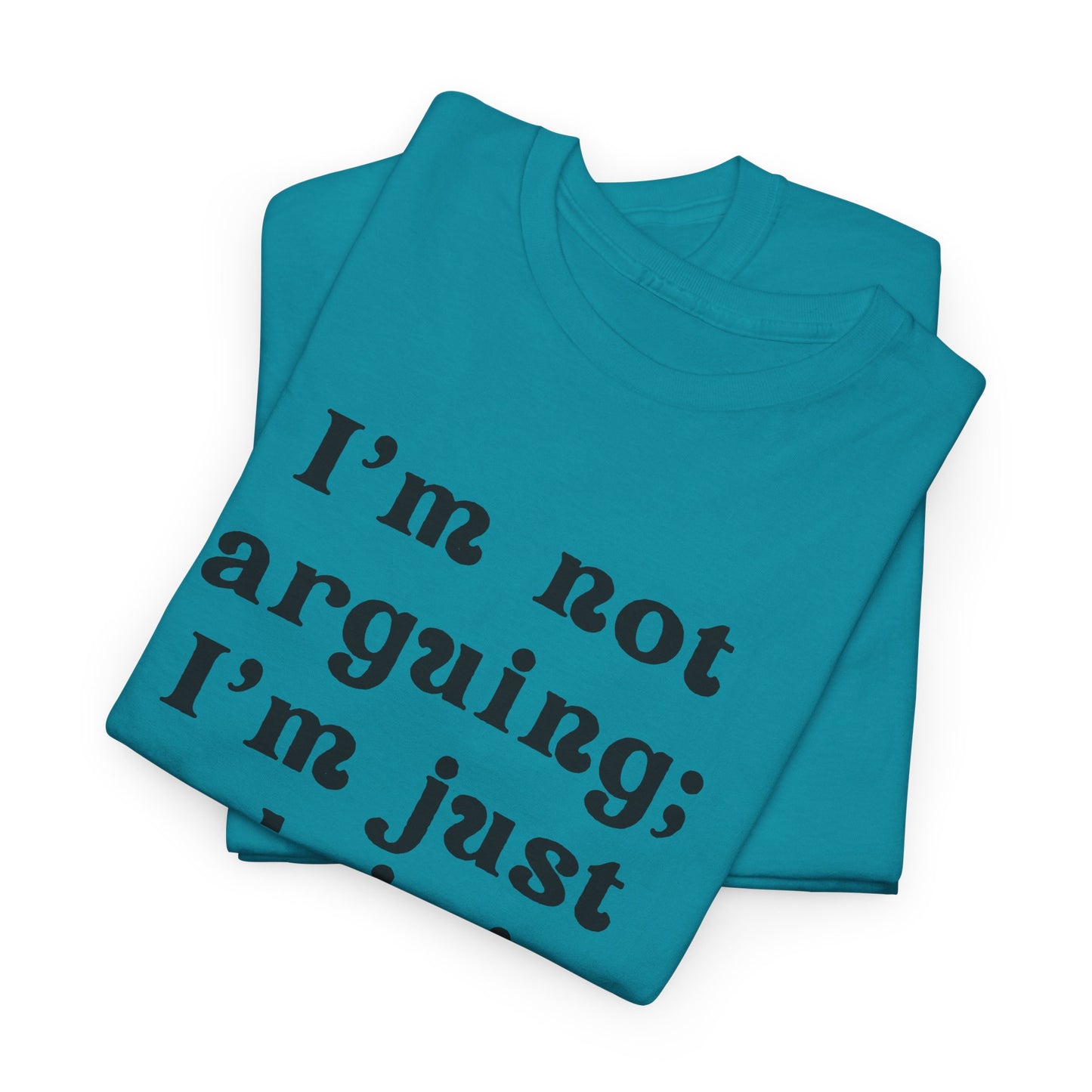 I’m not arguing; I’m just explaining why I’m right. - Sassy Cotton Tee