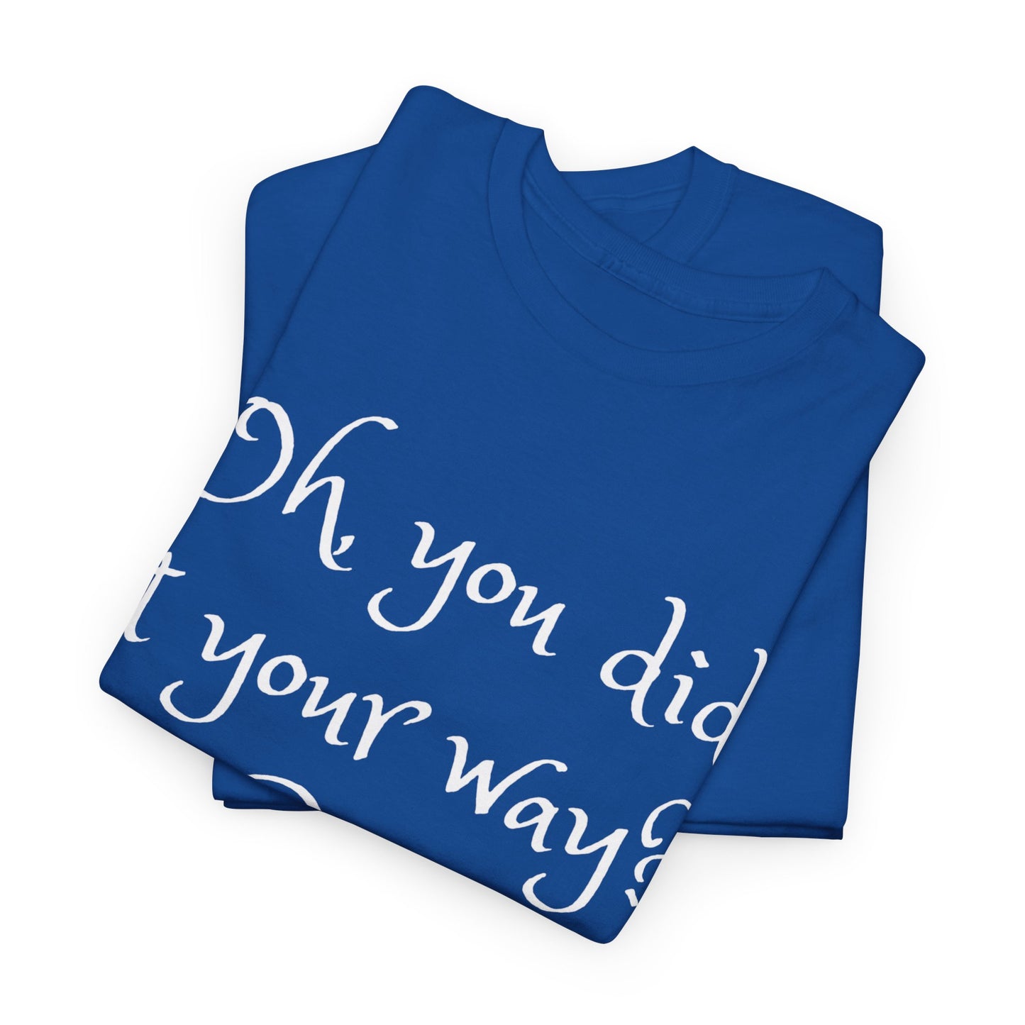 Unisex Cotton Tee - Oh you did it your way. Cute