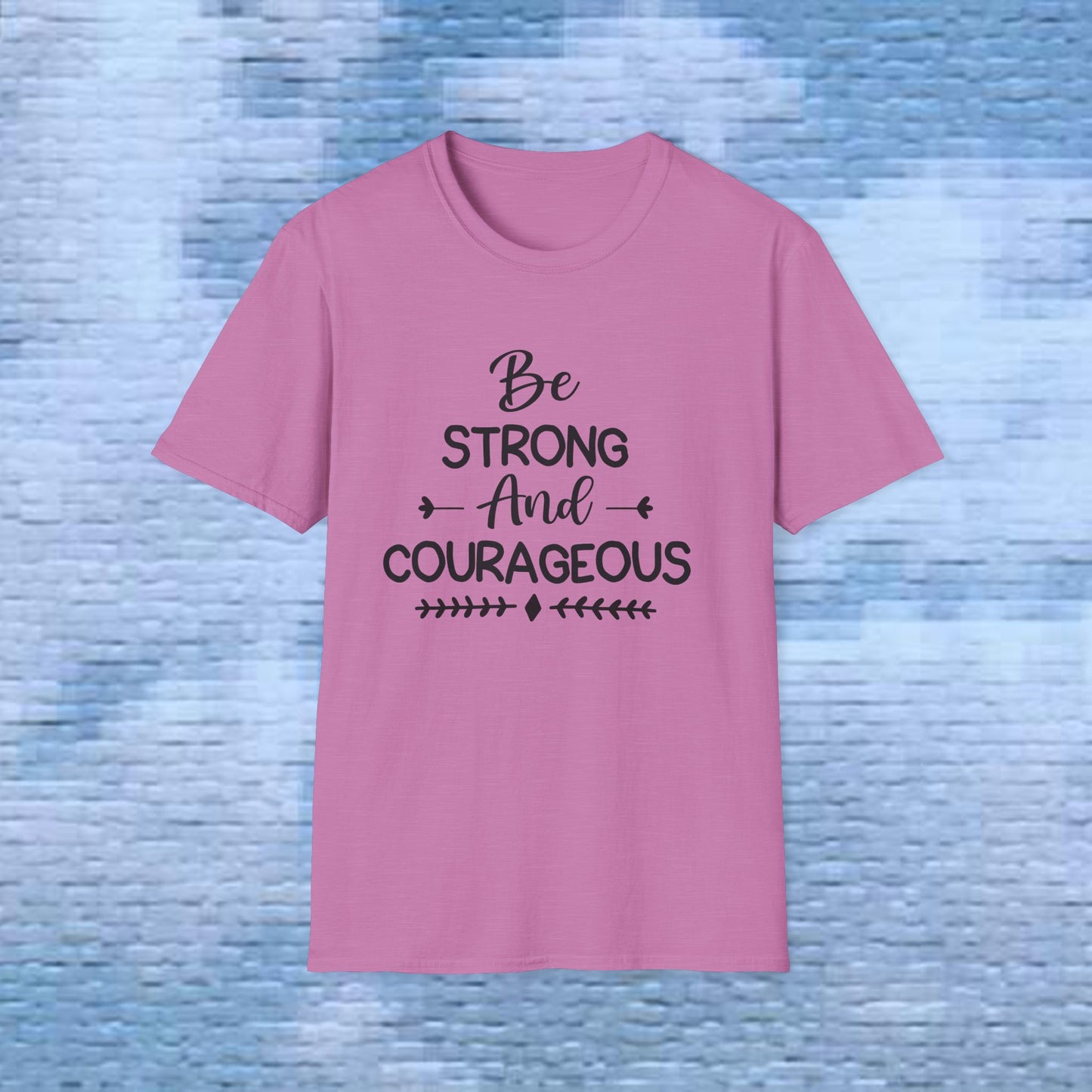 Be Strong and Courageous - Soft style T-Shirt