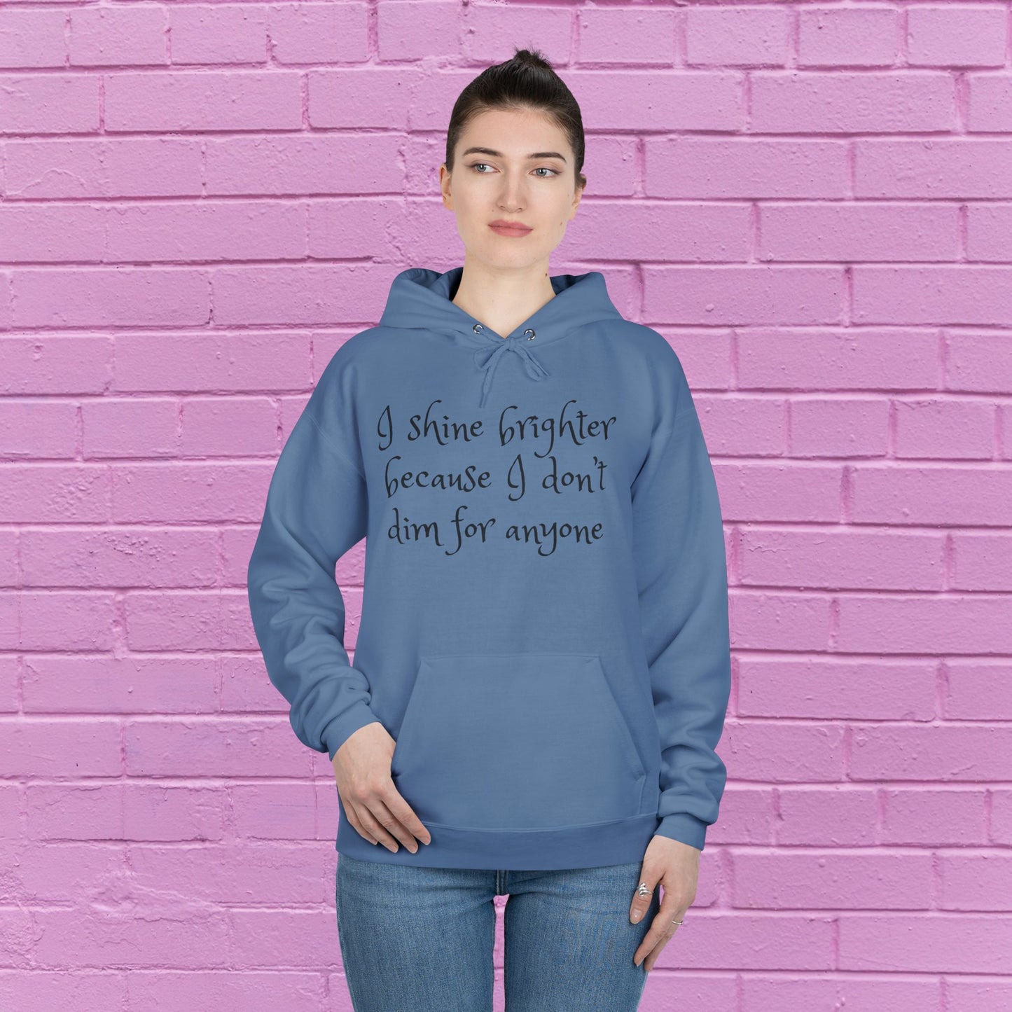 I shine brighter because I don’t dim for anyone - Inspirational Hoodie - 8 Colors