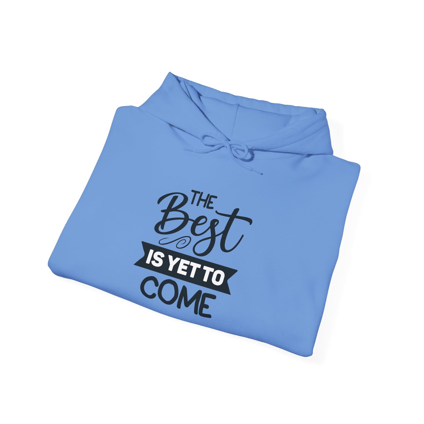 Hooded Sweatshirt - The Best Is Yet To Come