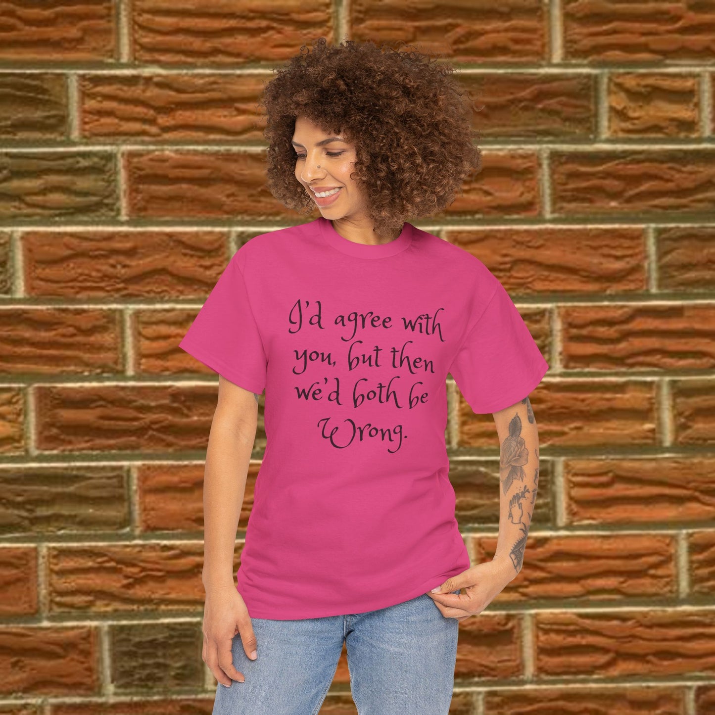 Unisex Cotton Tee - I'd Agree with You But Then We'd Both Be Wrong Shirt