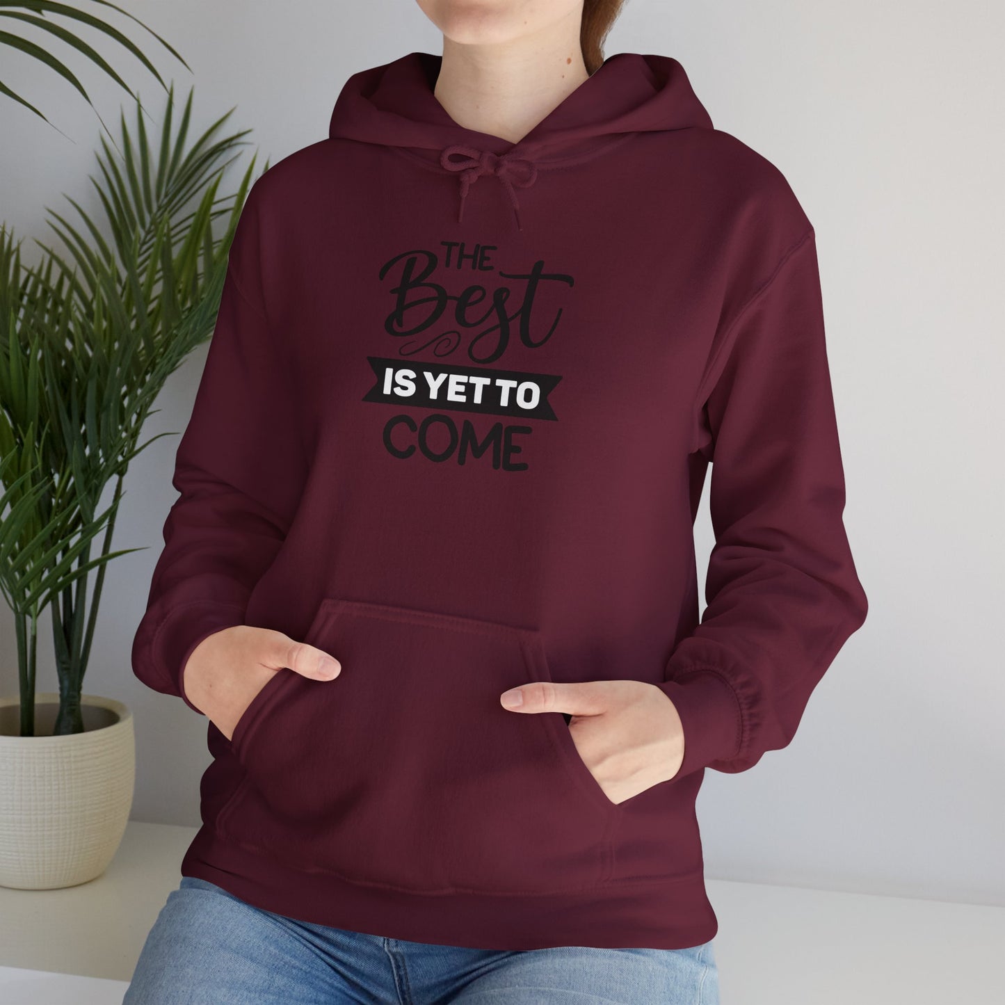 The Best Is Yet To Come - Motivational Hoodie - Unisex