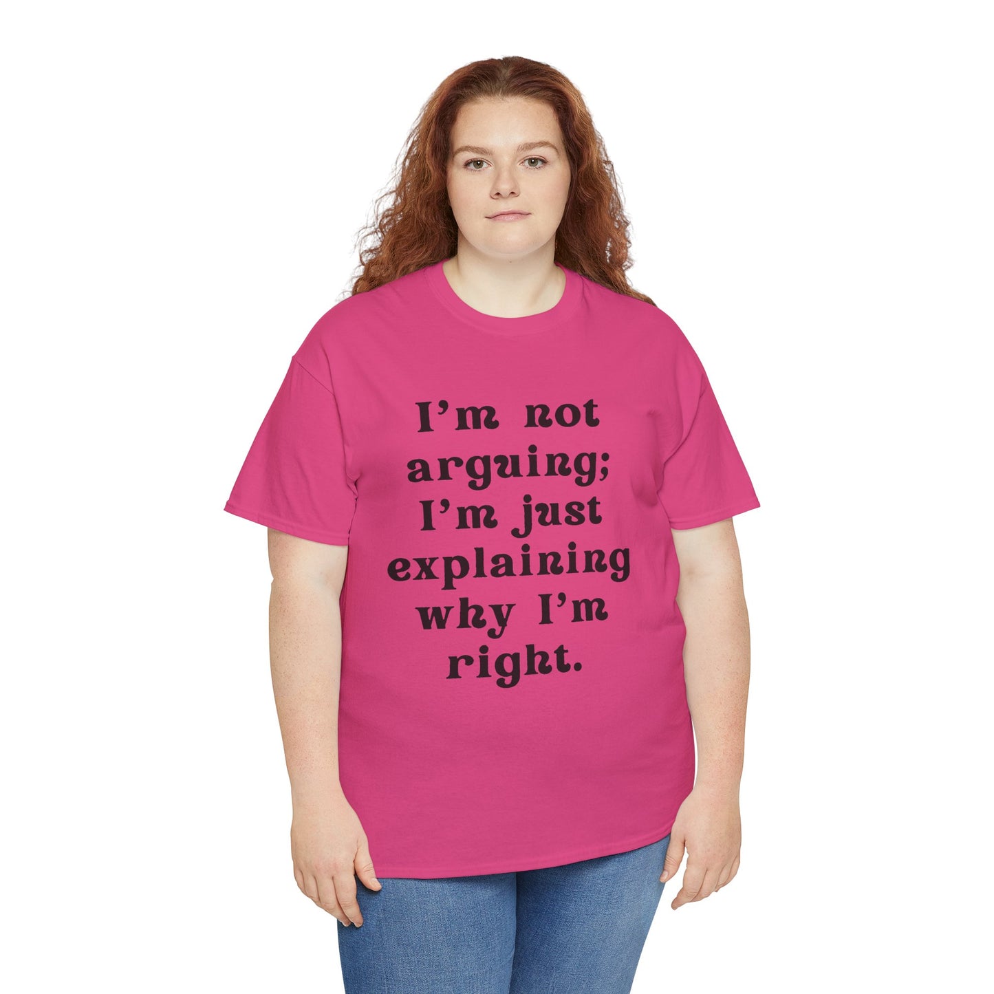 I’m not arguing; I’m just explaining why I’m right. - Sassy Cotton Tee